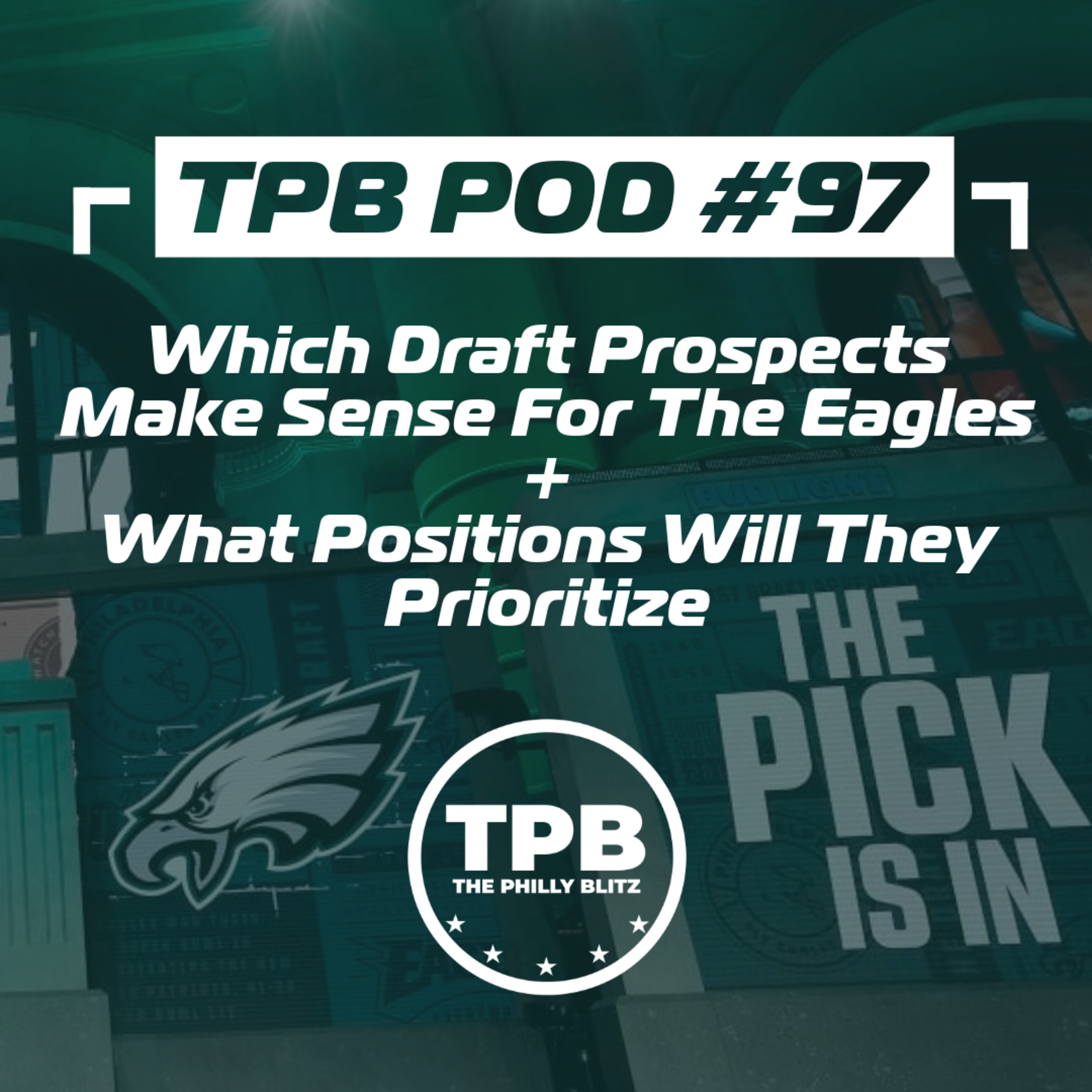 TPB Pod #97: What positions will the Eagles target in the Draft + Which prospects make sense for them? episode artwork