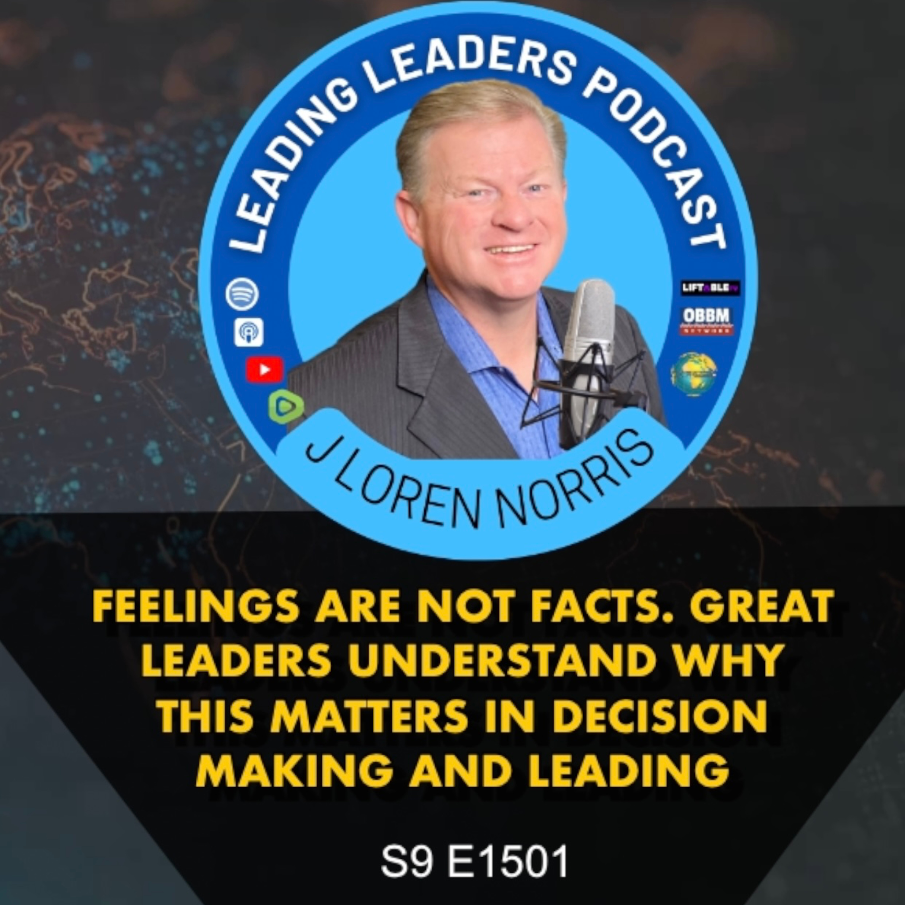 FEELINGS ARE NOT FACTS. GREAT LEADERS UNDERSTAND WHY THIS MATTERS IN DECISION MAKING AND LEADING episode artwork