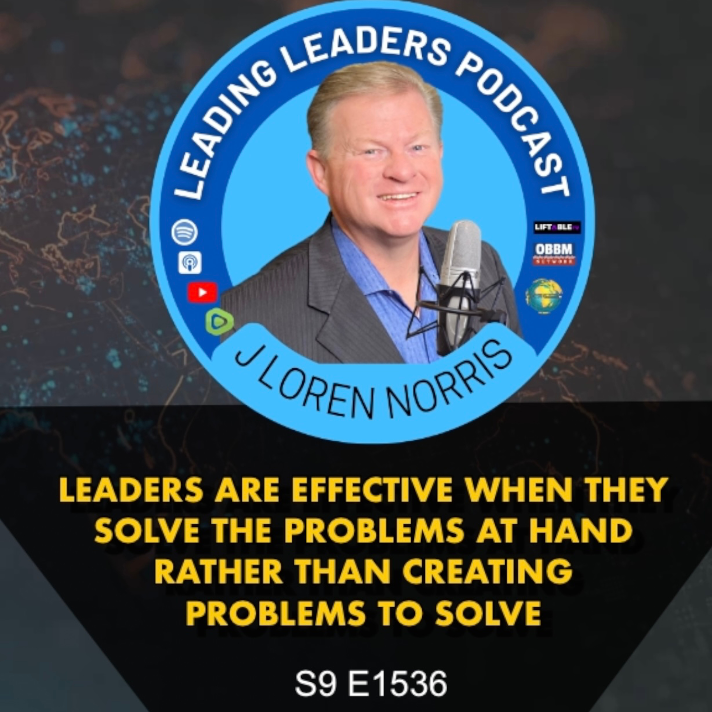 LEADERS ARE EFFECTIVE WHEN THEY SOLVE THE PROBLEMS AT HAND RATHER THAN CREATING PROBLEMS TO SOLVE episode artwork
