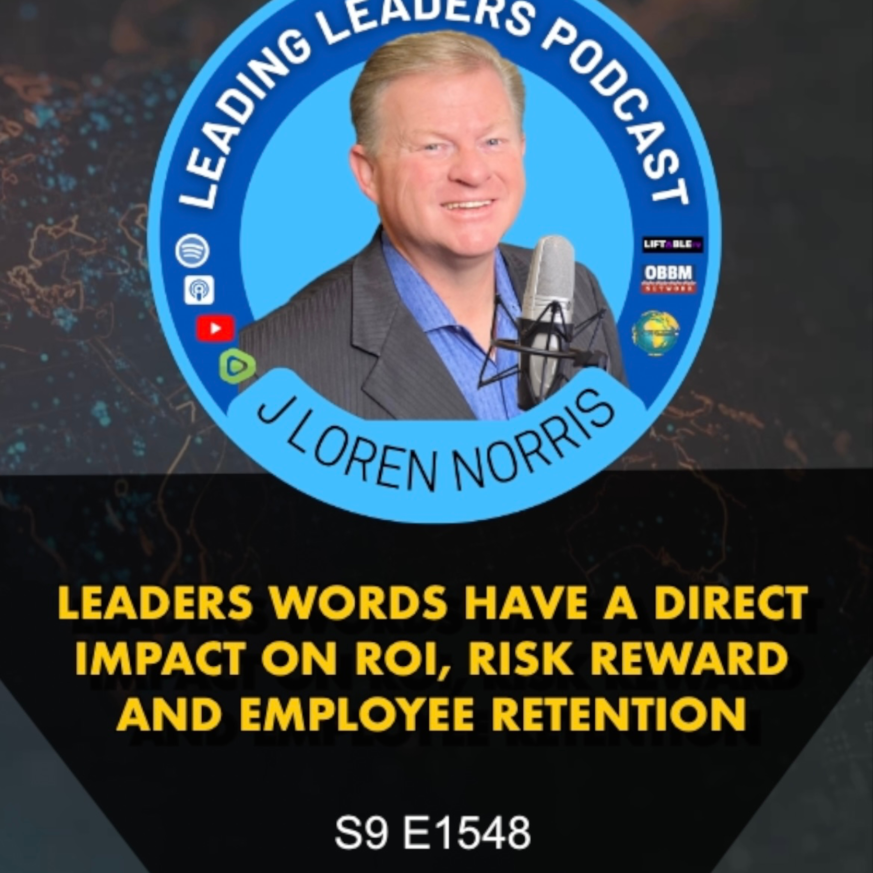 LEADERS WORDS HAVE A DIRECT IMPACT ON ROI, RISK REWARD AND EMPLOYEE RETENTION episode artwork