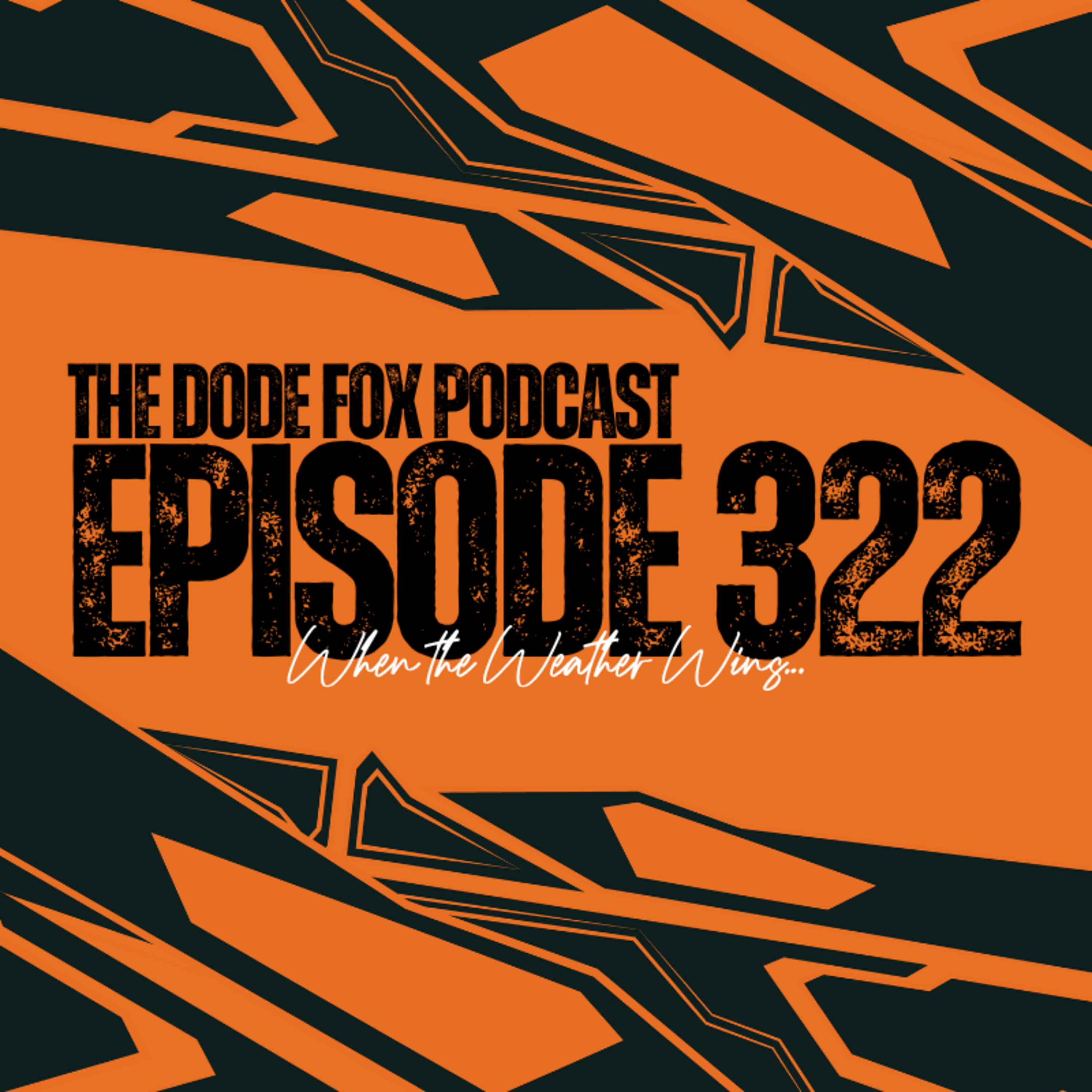 Episode 322 – When the Weather Wins…