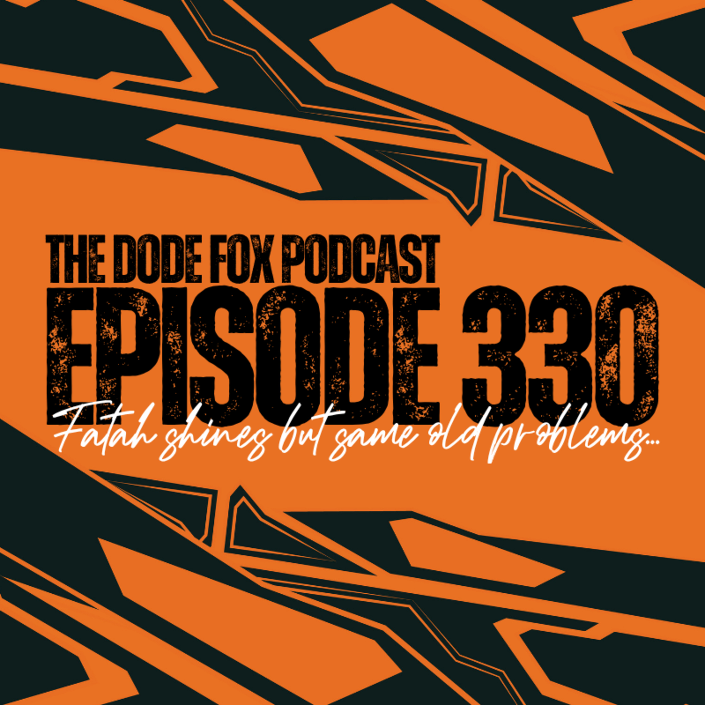 Episode 330 – Fatah Shines but Same Old problems...