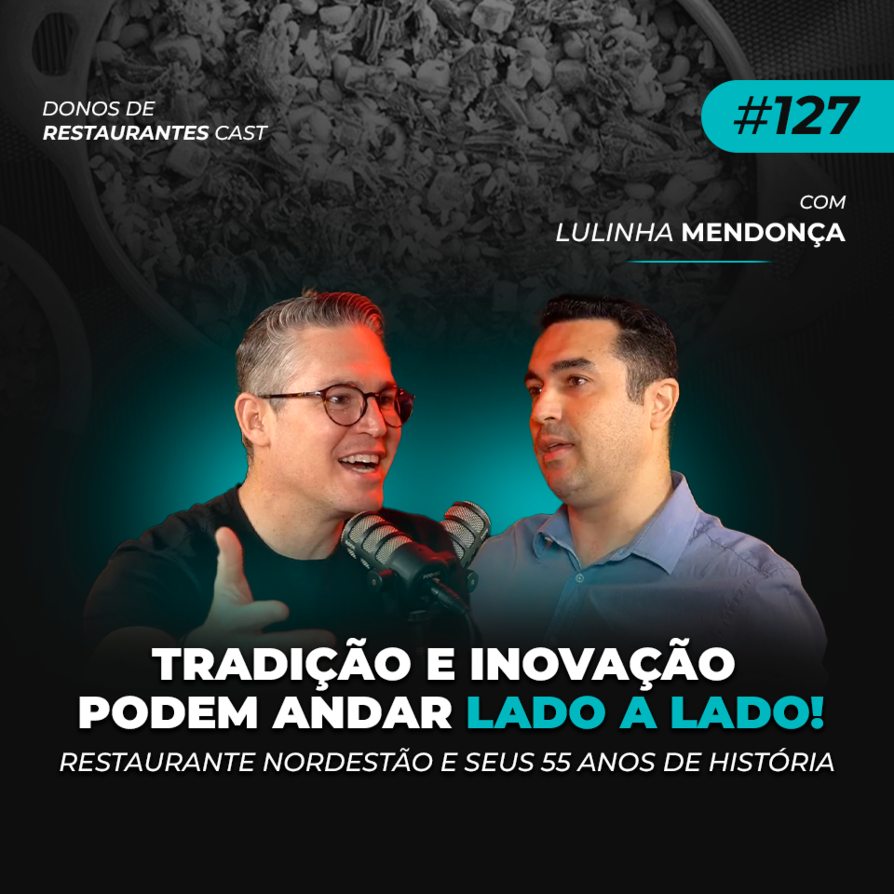Como crescer um restaurante familiar de 55 anos, sem perder a essência! - com Lulinha Mendonça | #127 episode artwork