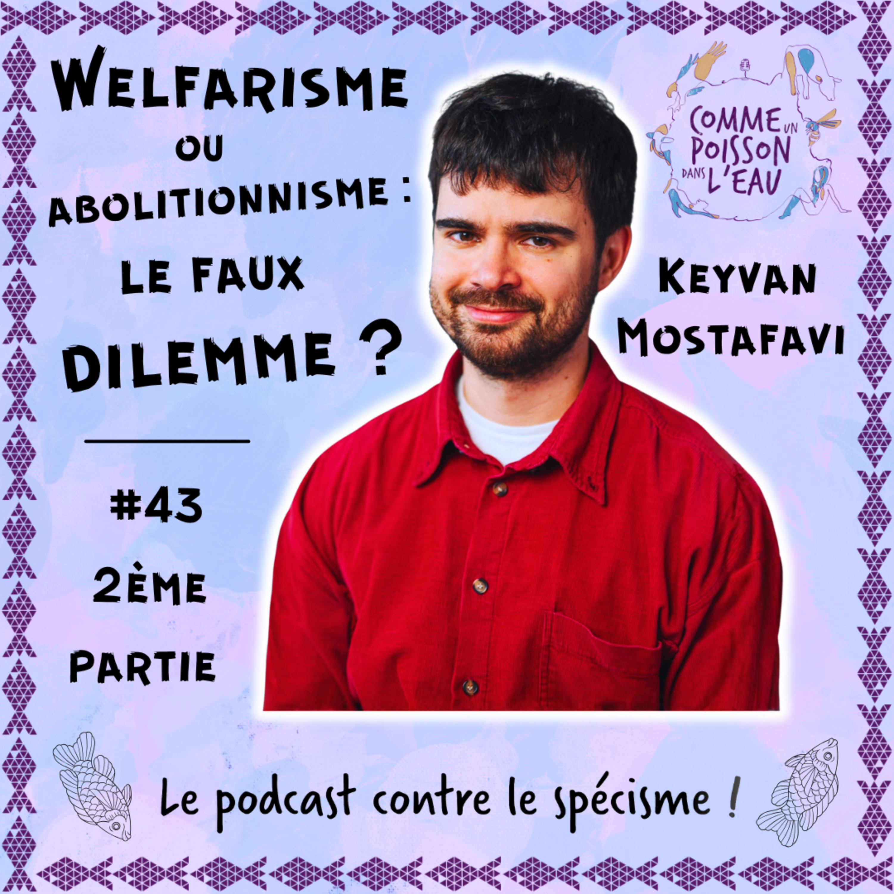 #43 Welfarisme ou abolitionnisme : le faux dilemme ? - Keyvan Mostafavi (2/2) episode artwork