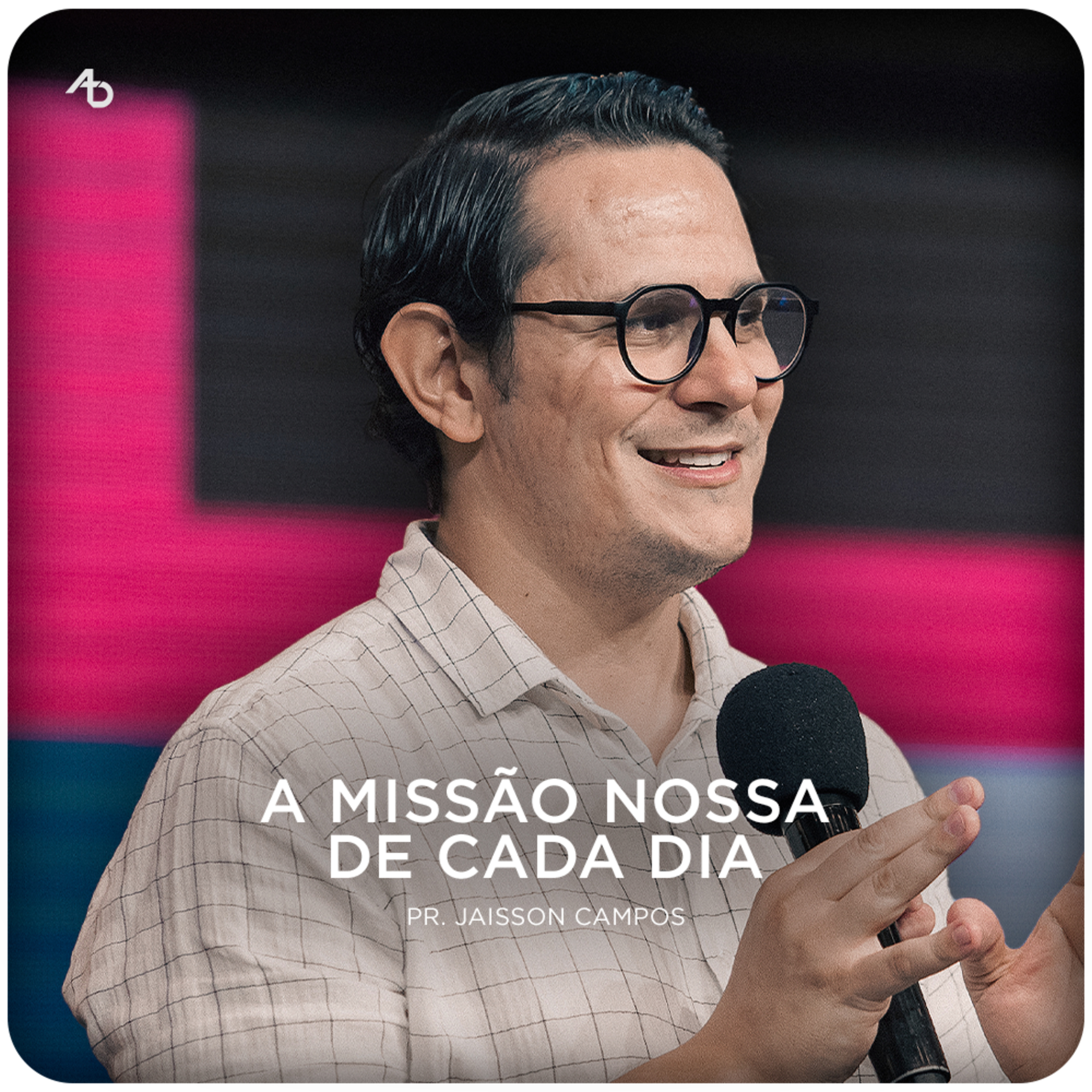 A missão nossa de cada dia - Pr. Jaisson Campos episode artwork