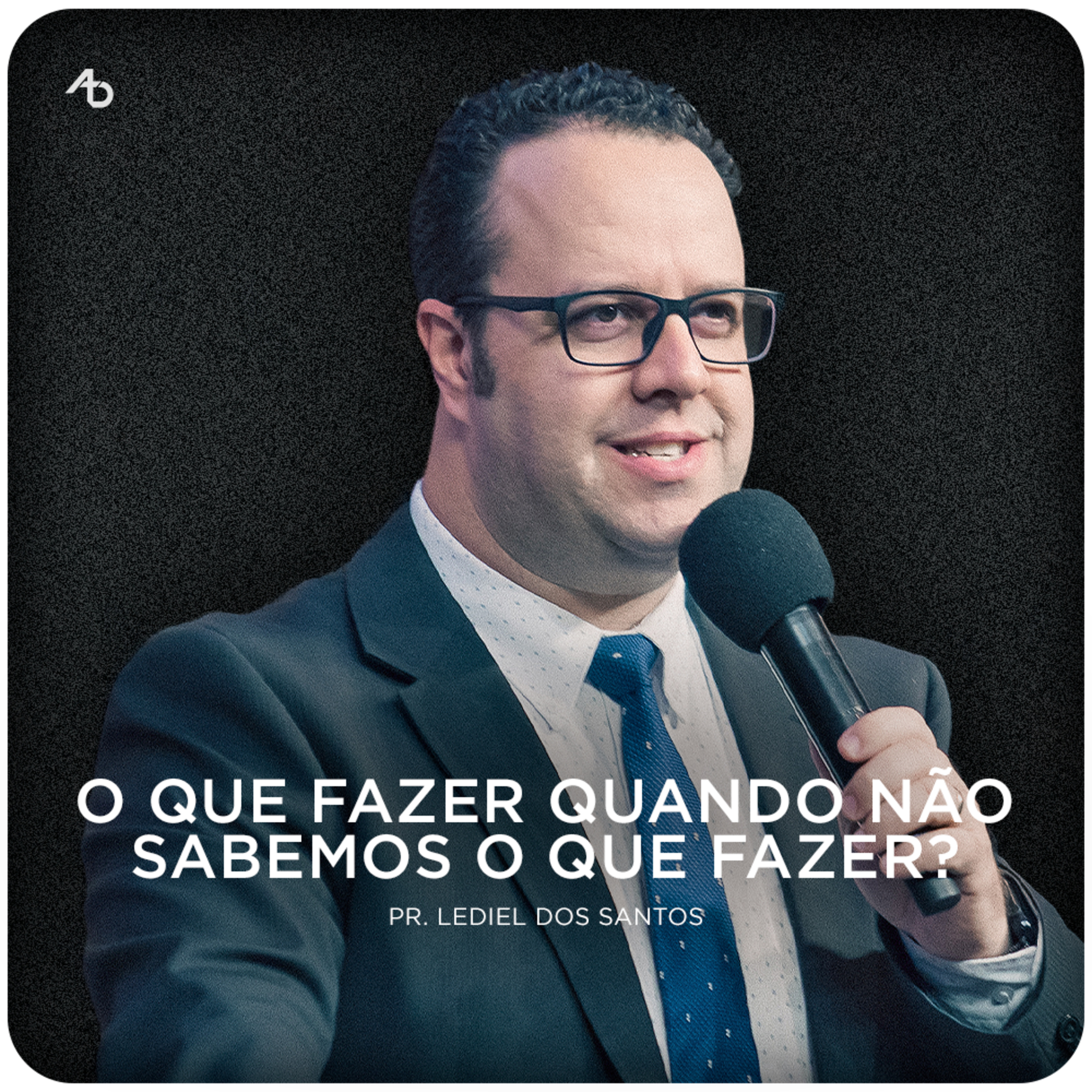 O que fazer quando não sabemos o que fazer? - Pr. Lediel dos Santos episode artwork