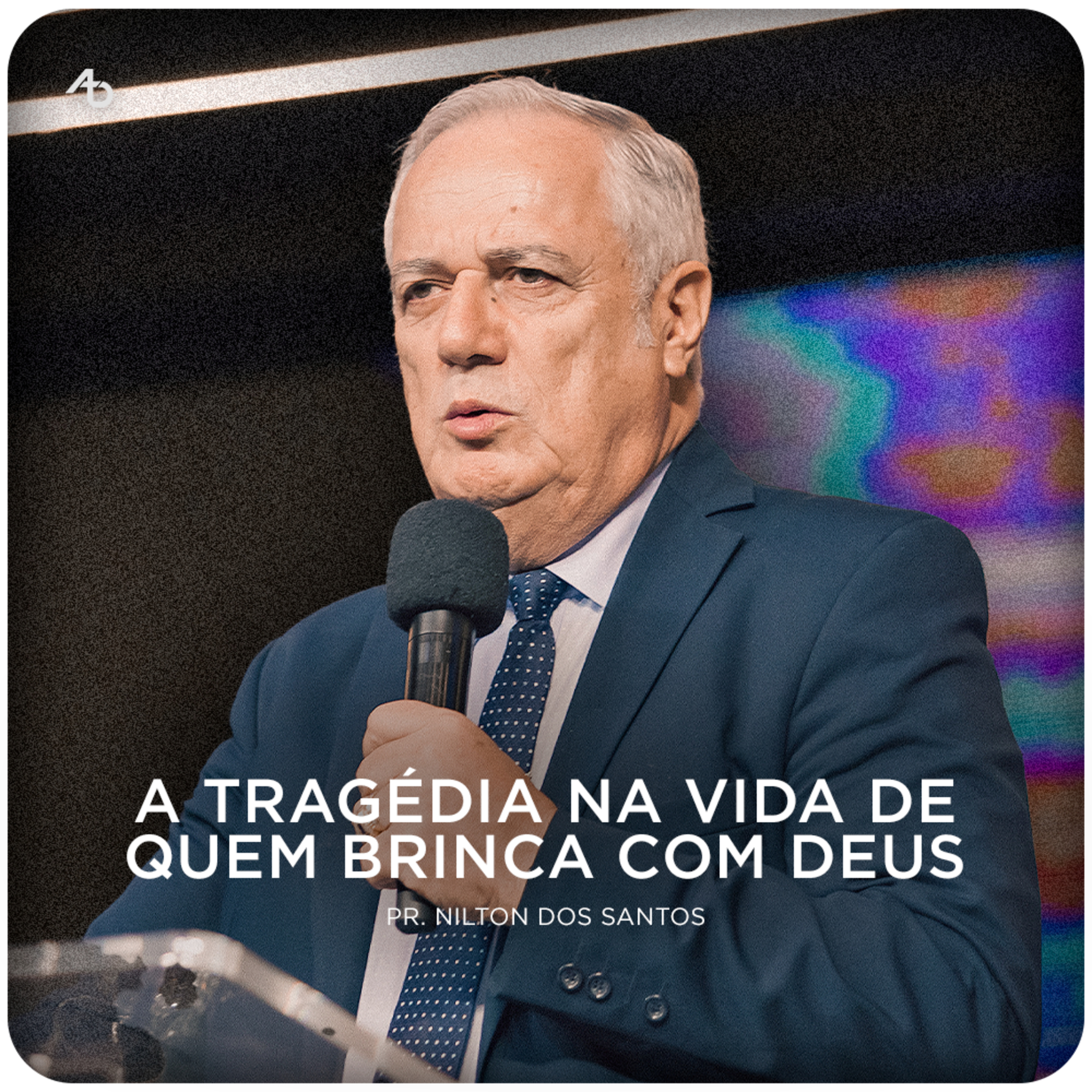 A tragédia na vida de quem brinca com Deus - Pr. Nilton dos Santos episode artwork