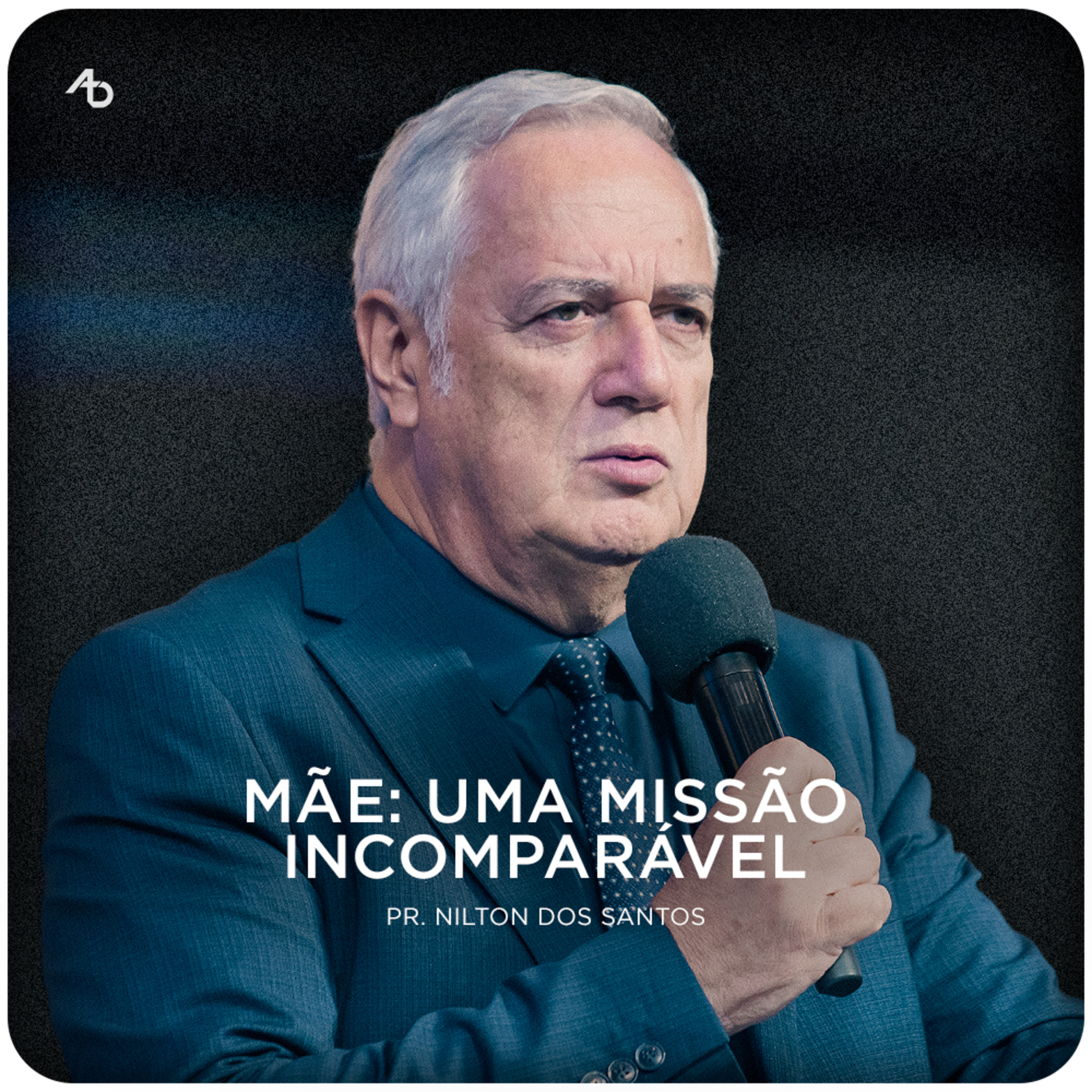 Mãe: uma missão incomparável - Pr. Nilton dos Santos episode artwork