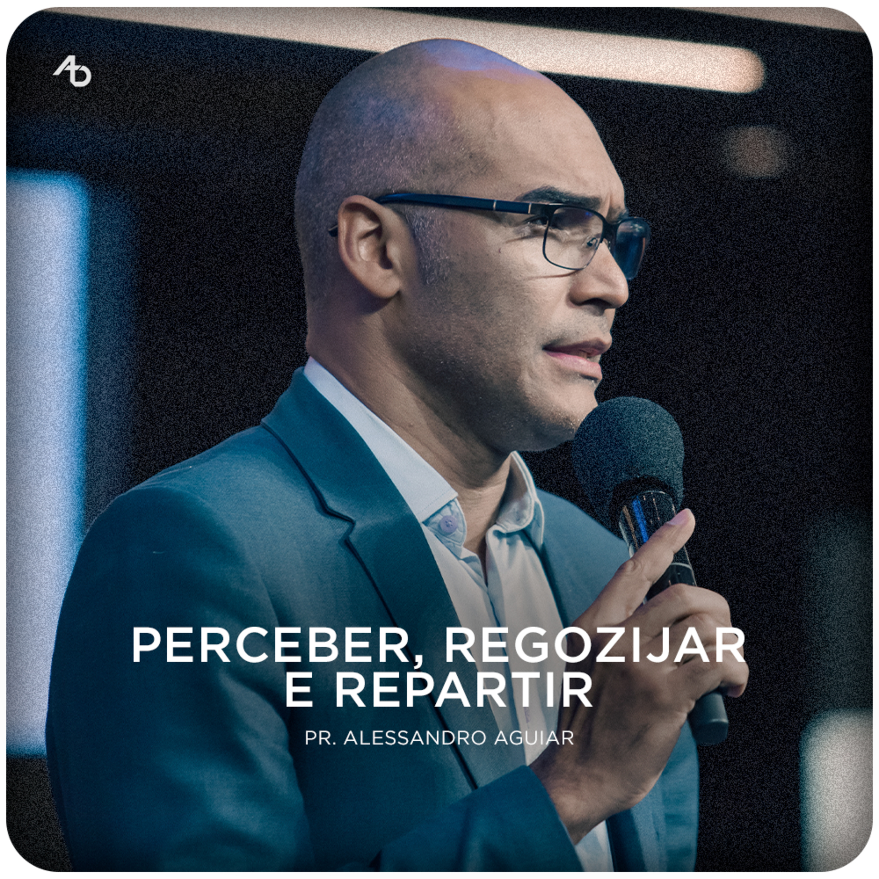 Perceber, Regozijar e Repartir - Pr. Alessandro Aguiar episode artwork