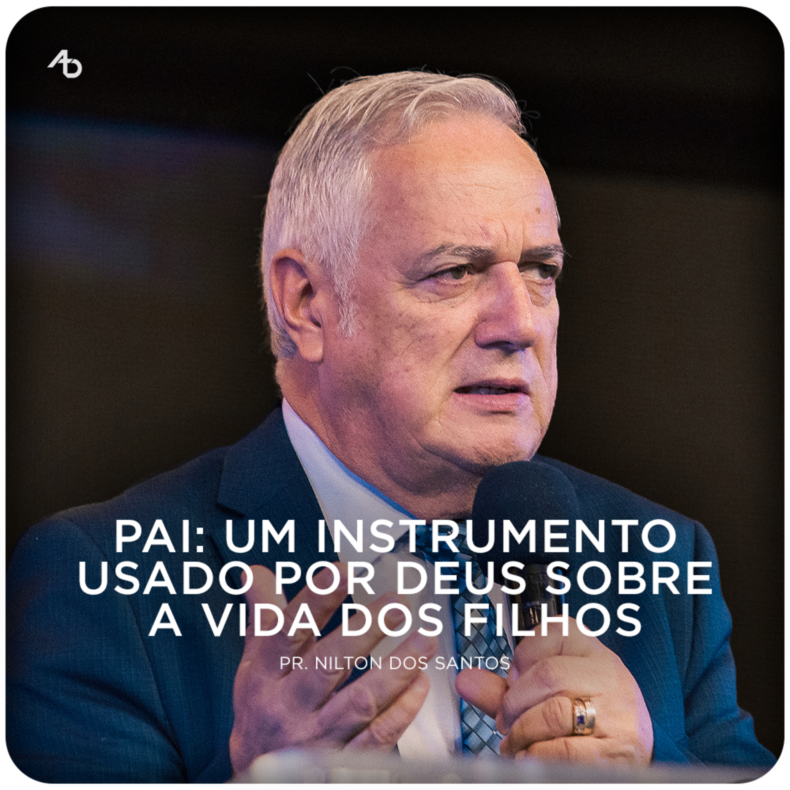 Pai: um instrumento usado por Deus sobre a vida dos filhos - Pr. Nilton dos Santos episode artwork