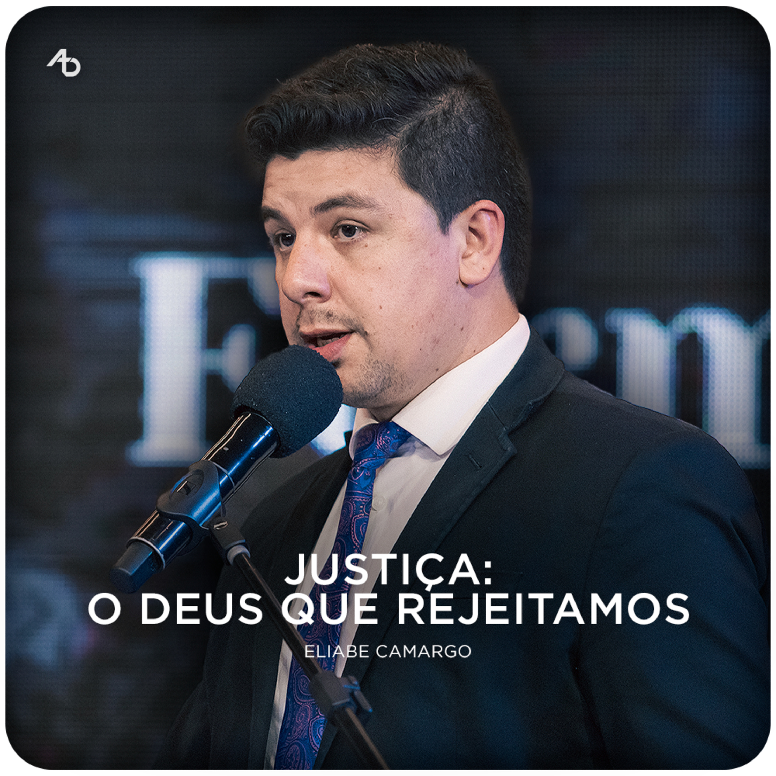 Justiça: o Deus que rejeitamos - Pr. Eliabe Camargo episode artwork