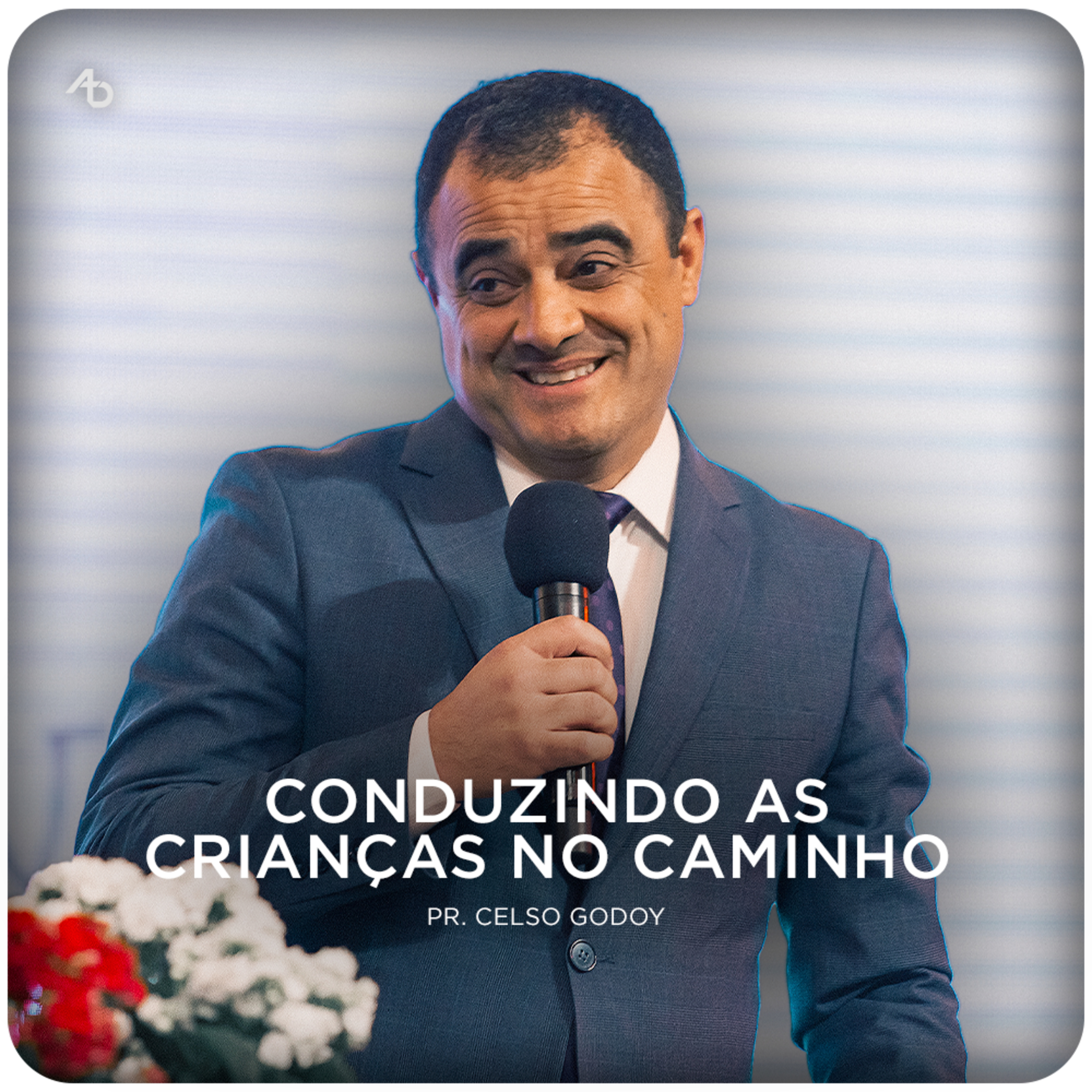 Conduzindo as crianças no caminho - Pr. Celso Godoy episode artwork