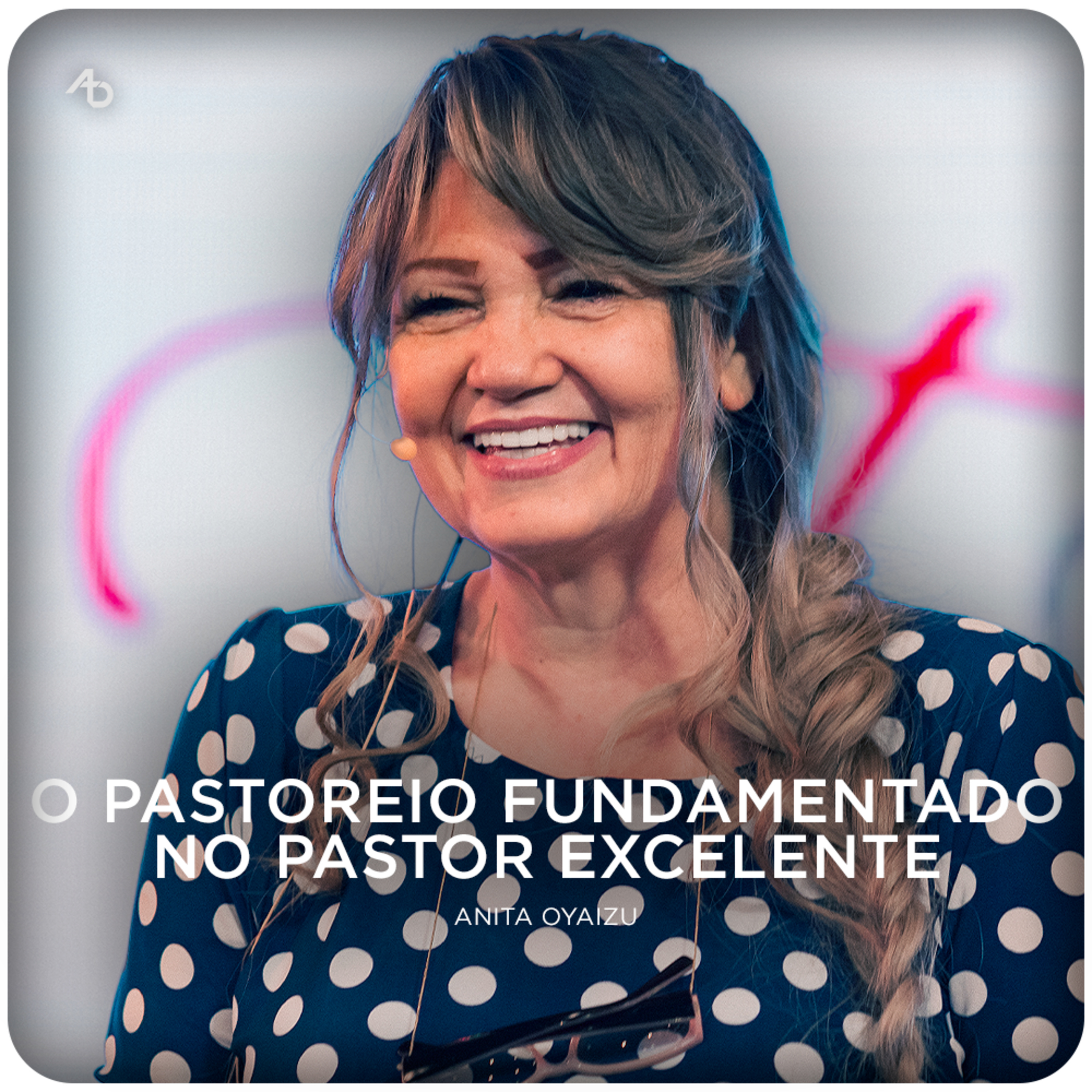O pastoreio fundamentado no pastor excelente - Anita Oyaizu episode artwork
