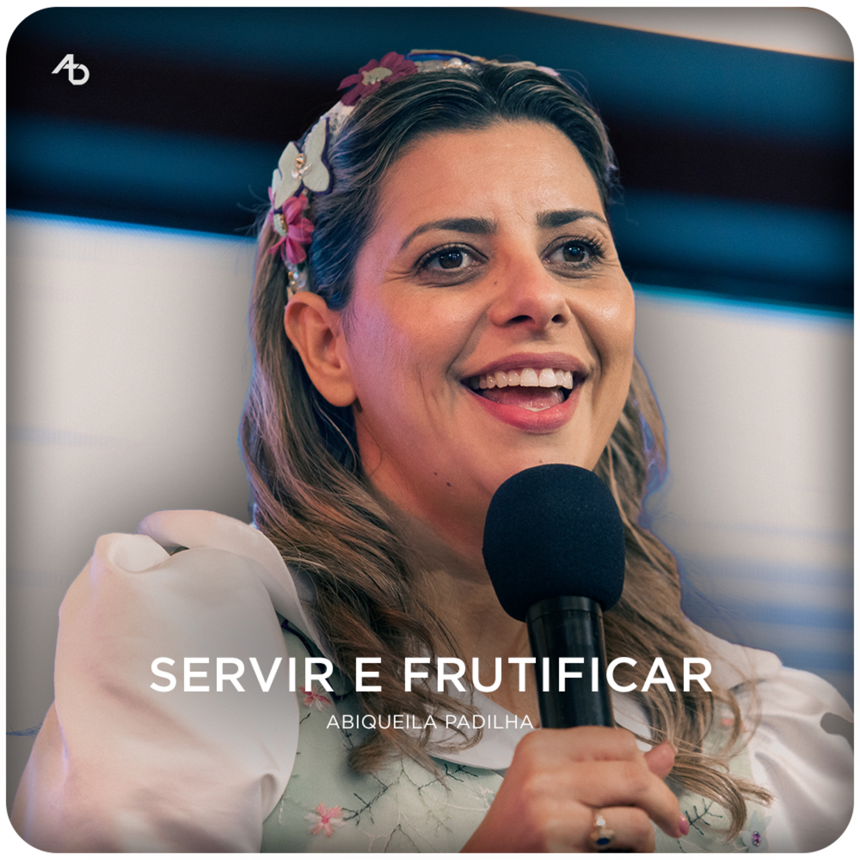 Servir e Frutificar - Abiqueila Padilha episode artwork