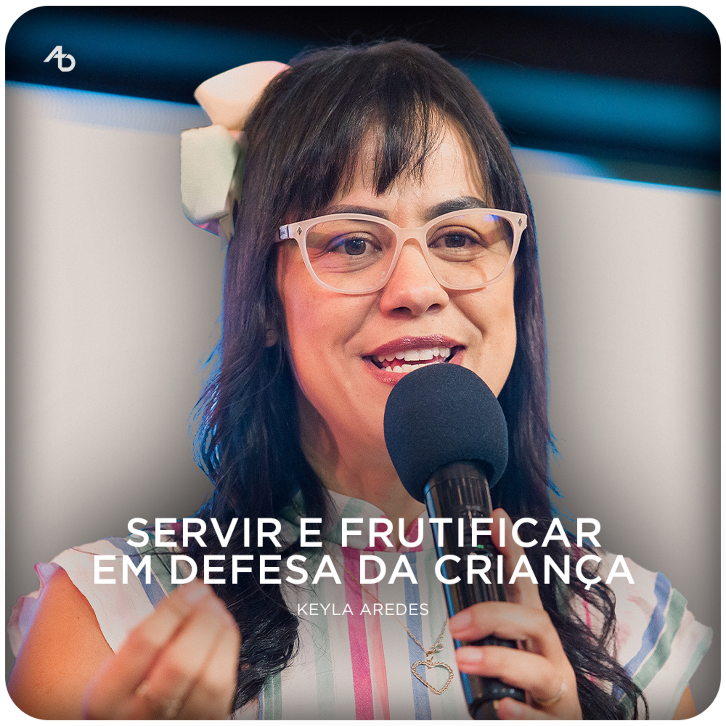 Servir e Frutificar em defesa da criança - Keyla Aredes episode artwork