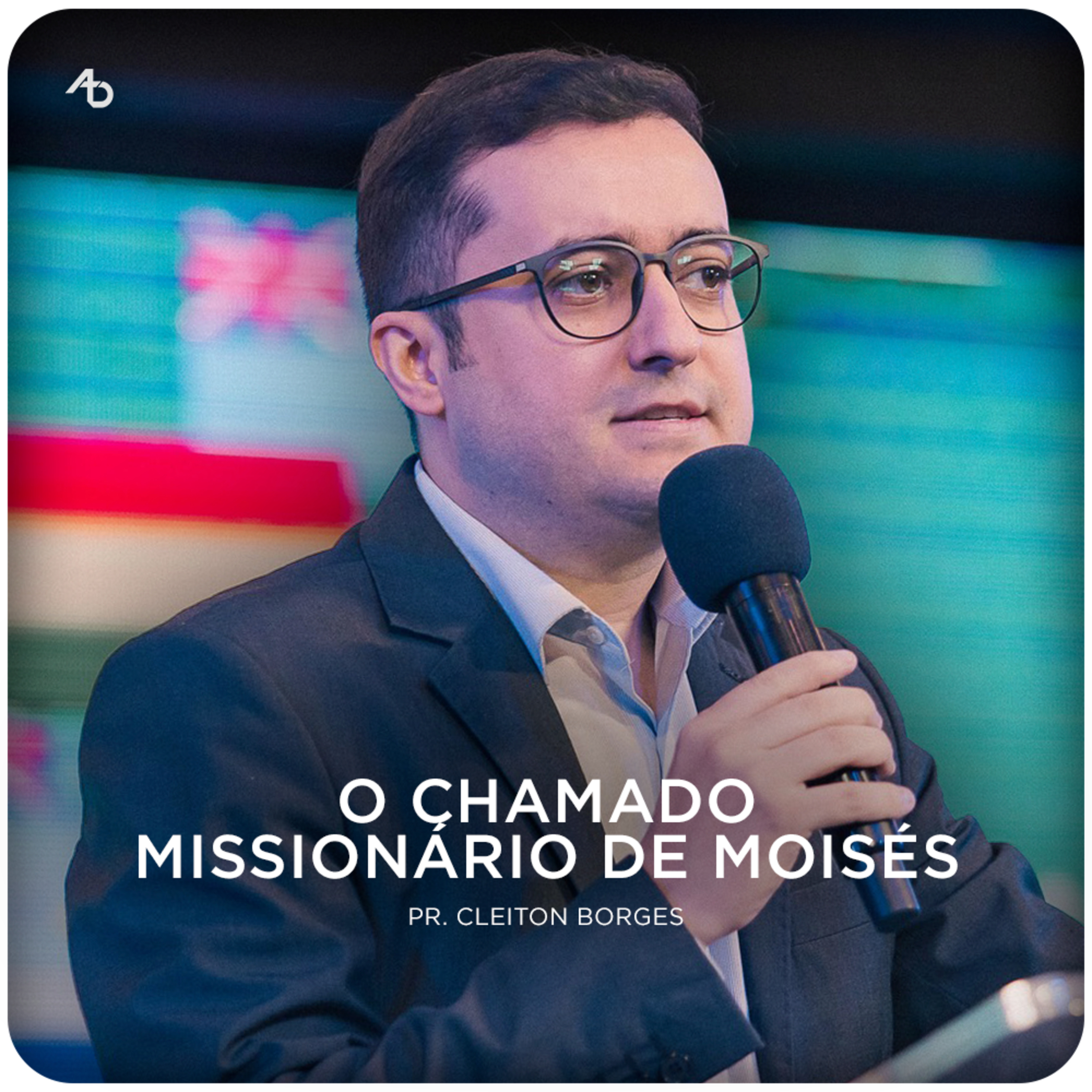 O Chamado Missionário de Moisés - Pr. Cleiton Borges episode artwork