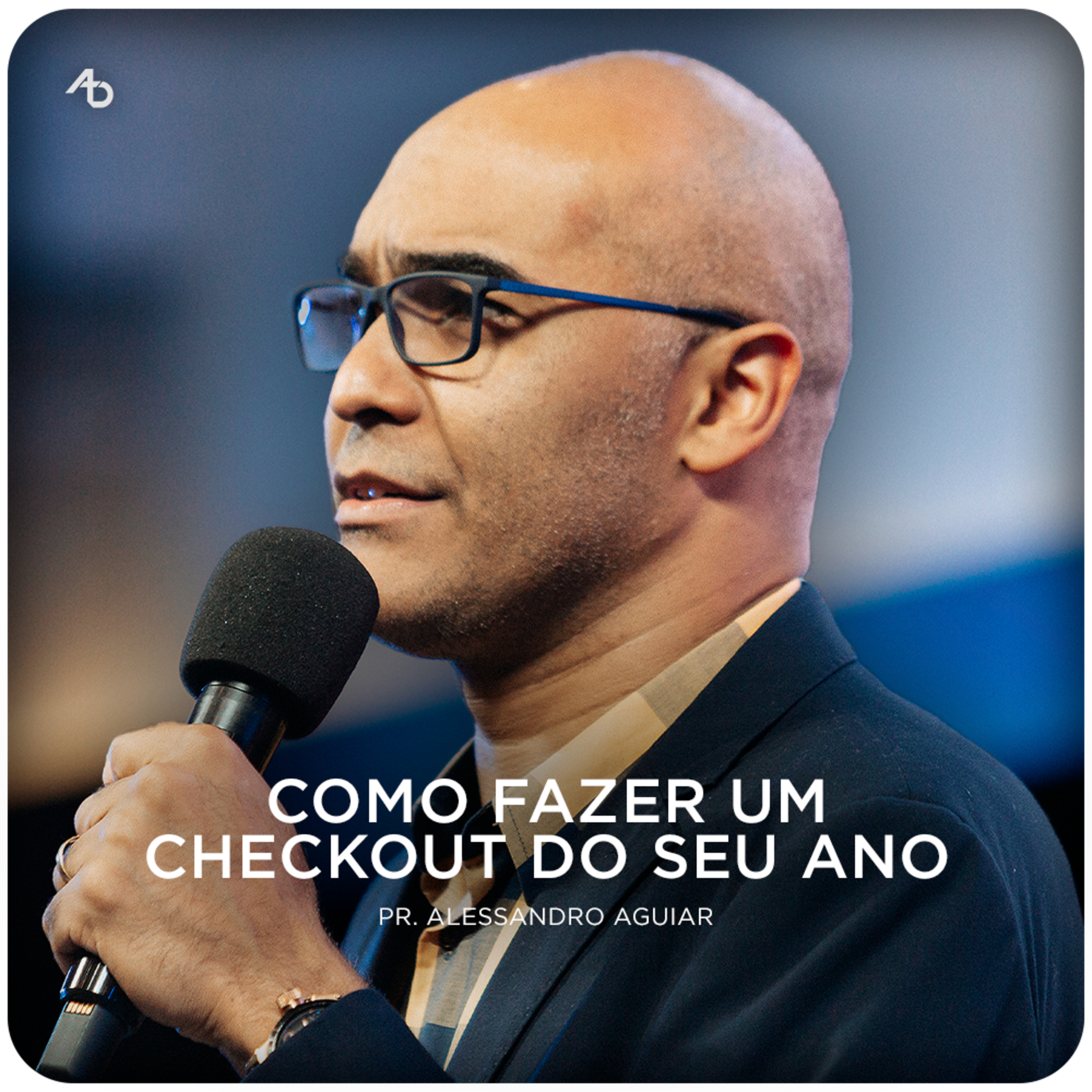 Como fazer um checkout do seu ano - Pr. Alessandro Aguiar episode artwork