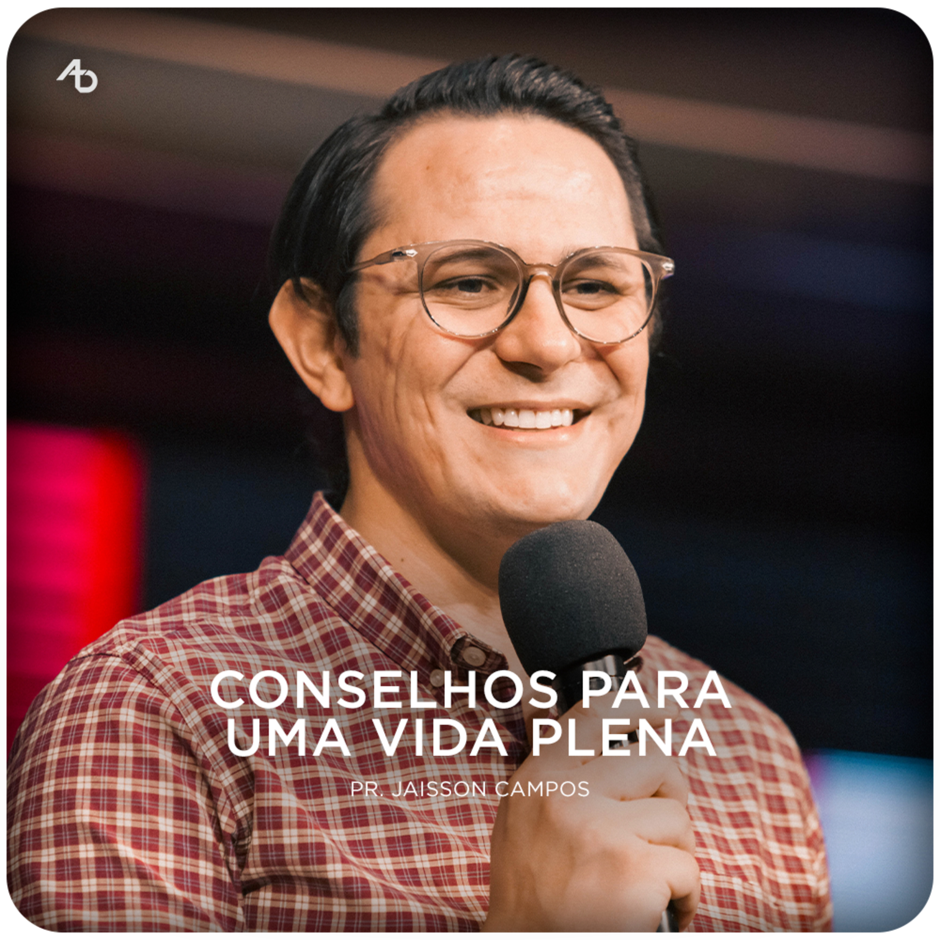 Conselhos para uma vida plena - Pr. Jaisson Campos episode artwork