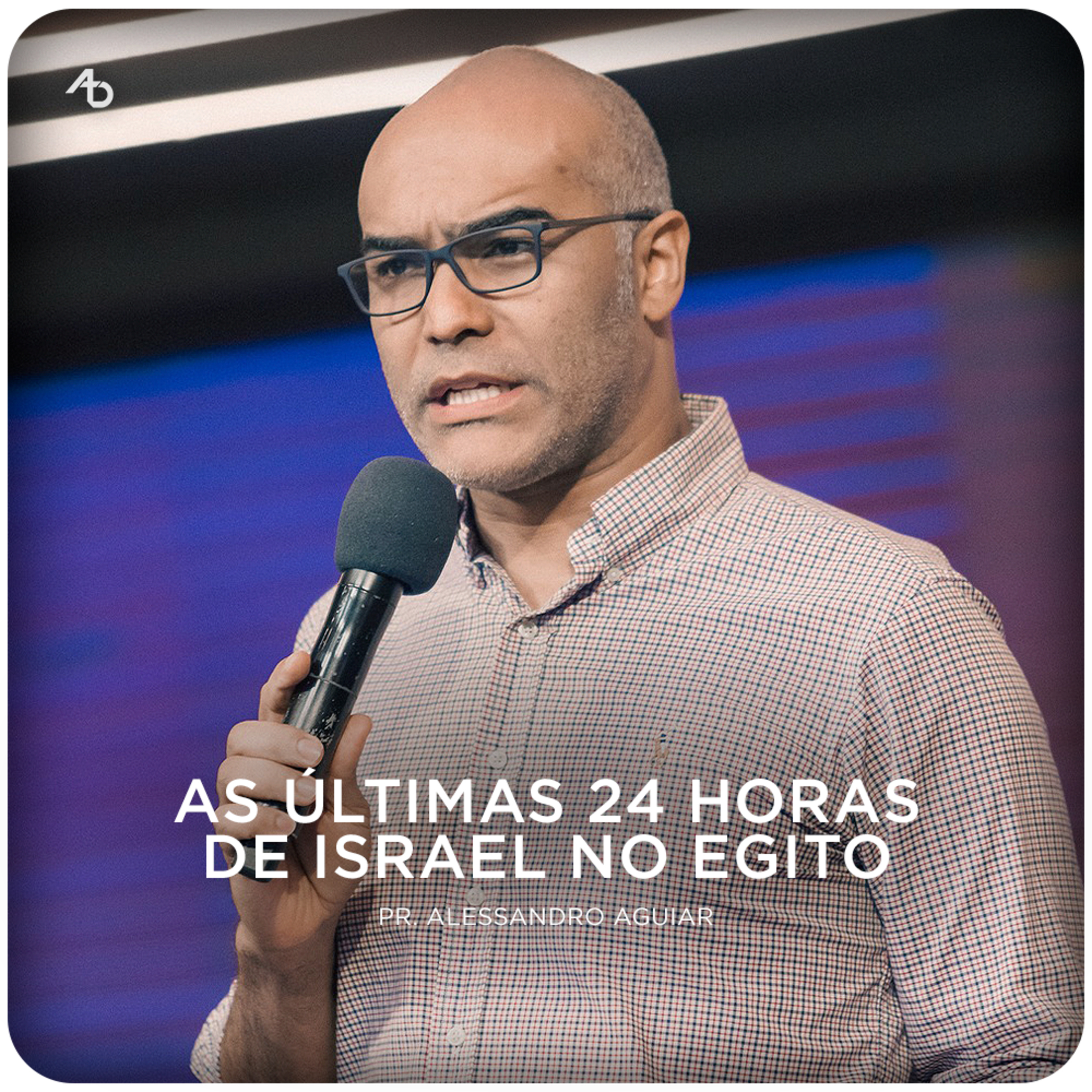 As últimas 24 horas de Israel no Egito - Pr. Alessandro Aguiar episode artwork