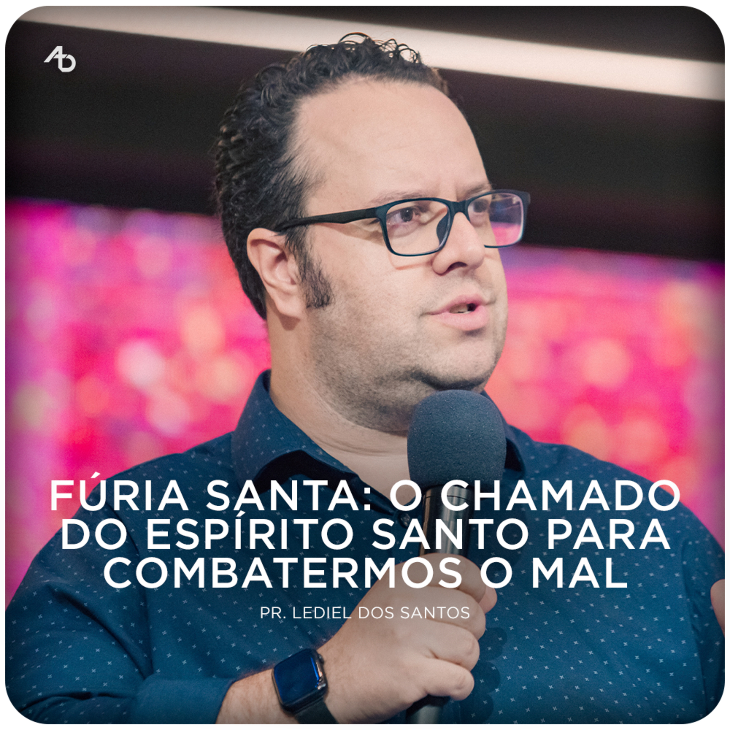 Fúria Santa: o chamado do Espírito Santo para combatermos o mal - Pr. Lediel dos Santos episode artwork