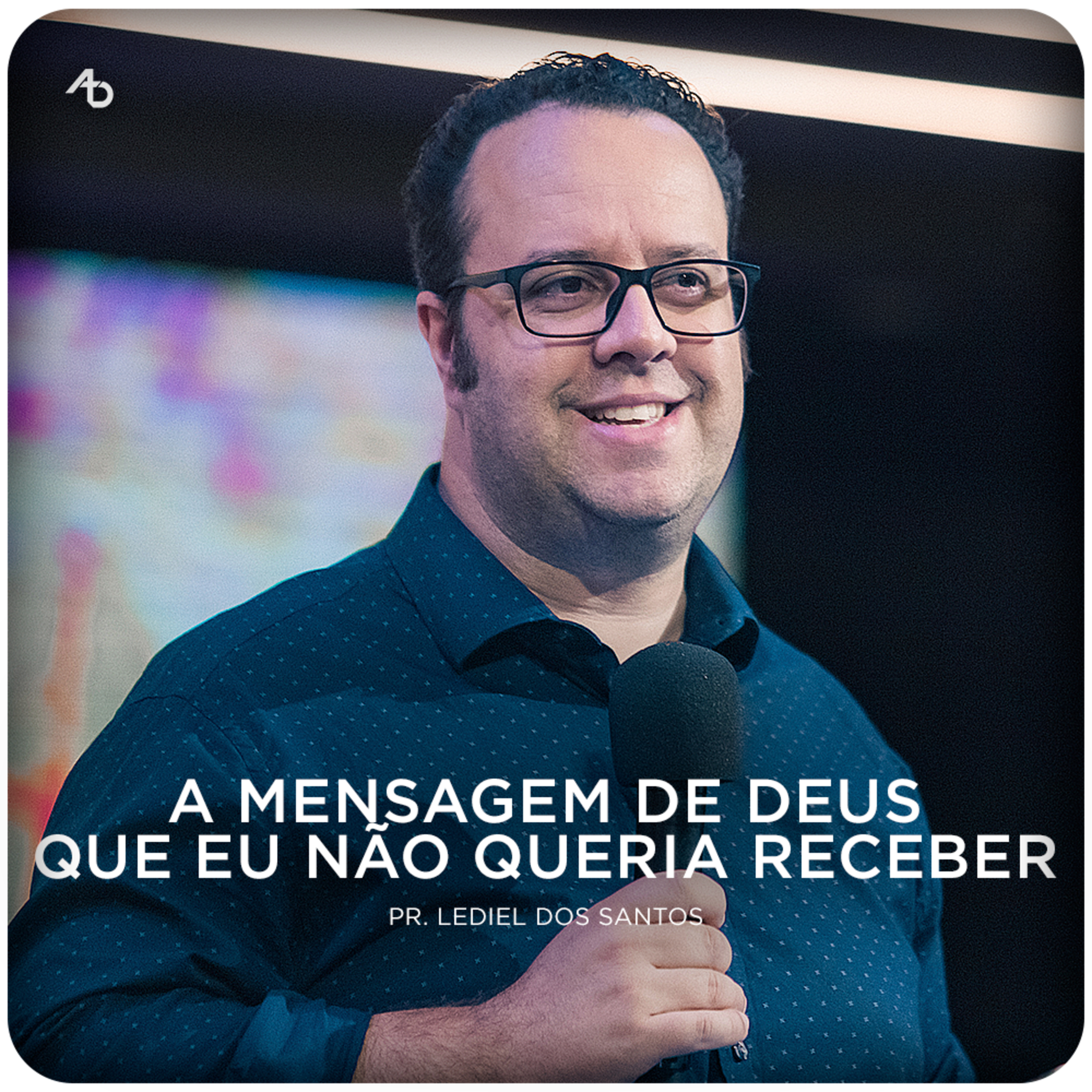 A mensagem de Deus que eu não queria receber - Pr. Lediel dos Santos episode artwork