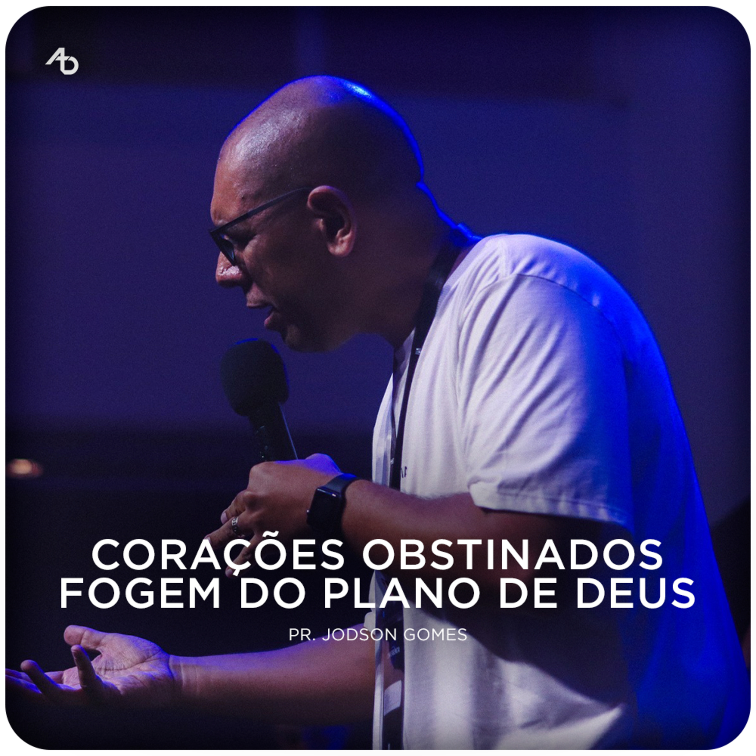 Corações obstinados fogem do plano de Deus - Pr. Jodson Gomes episode artwork