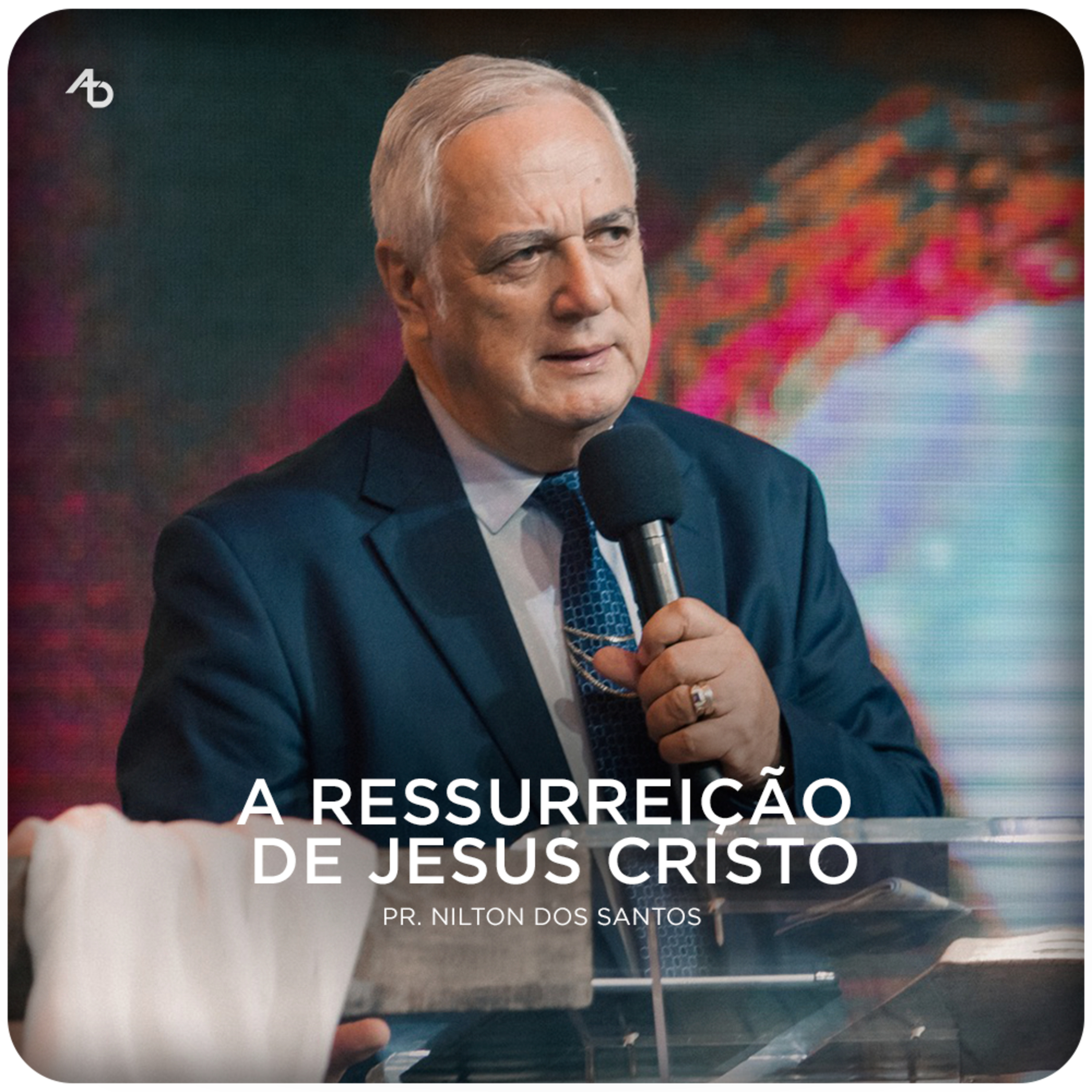 A ressurreição de Jesus Cristo - Pr. Nilton dos Santos episode artwork