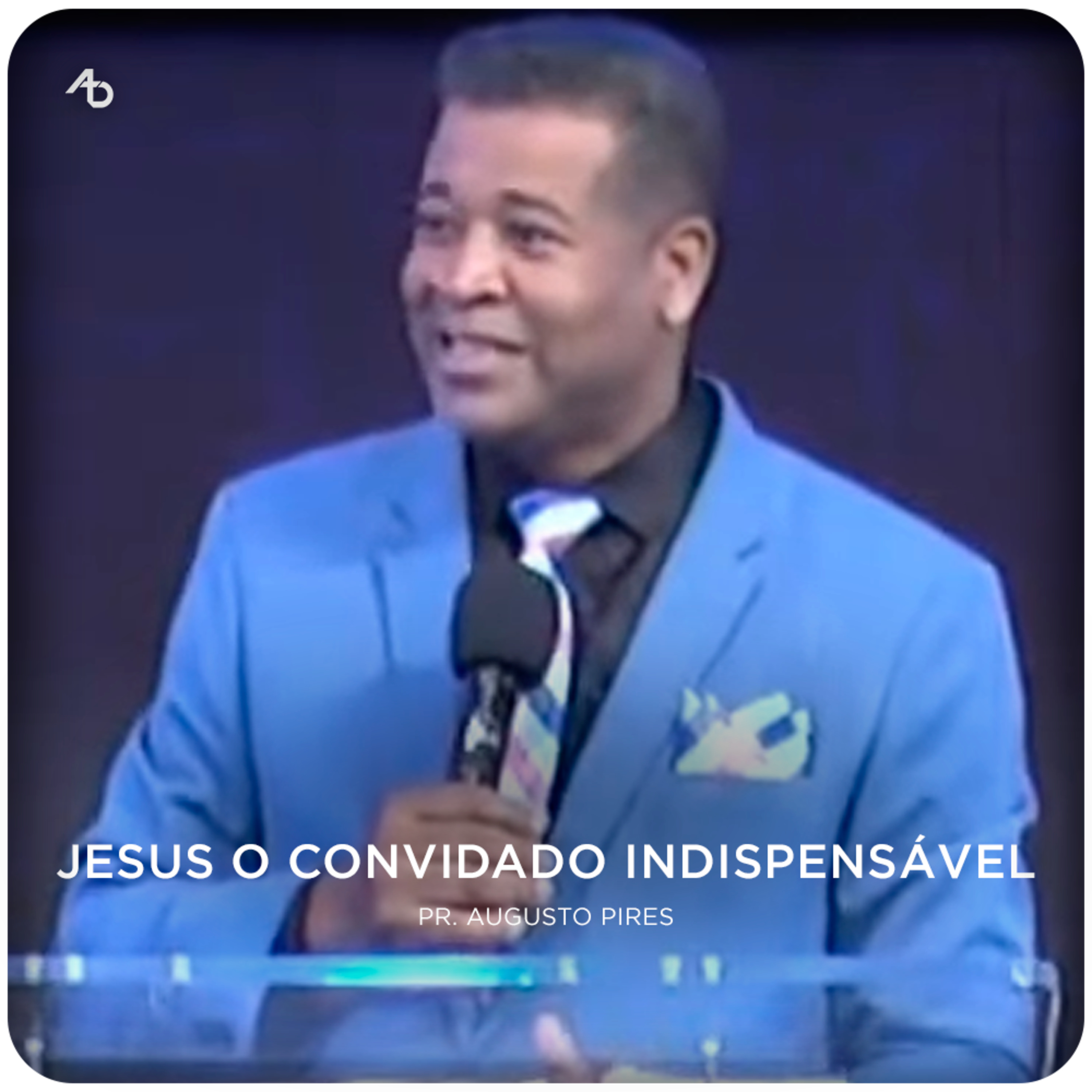 Jesus o convidado indispensável - Pr. Augusto Pires episode artwork