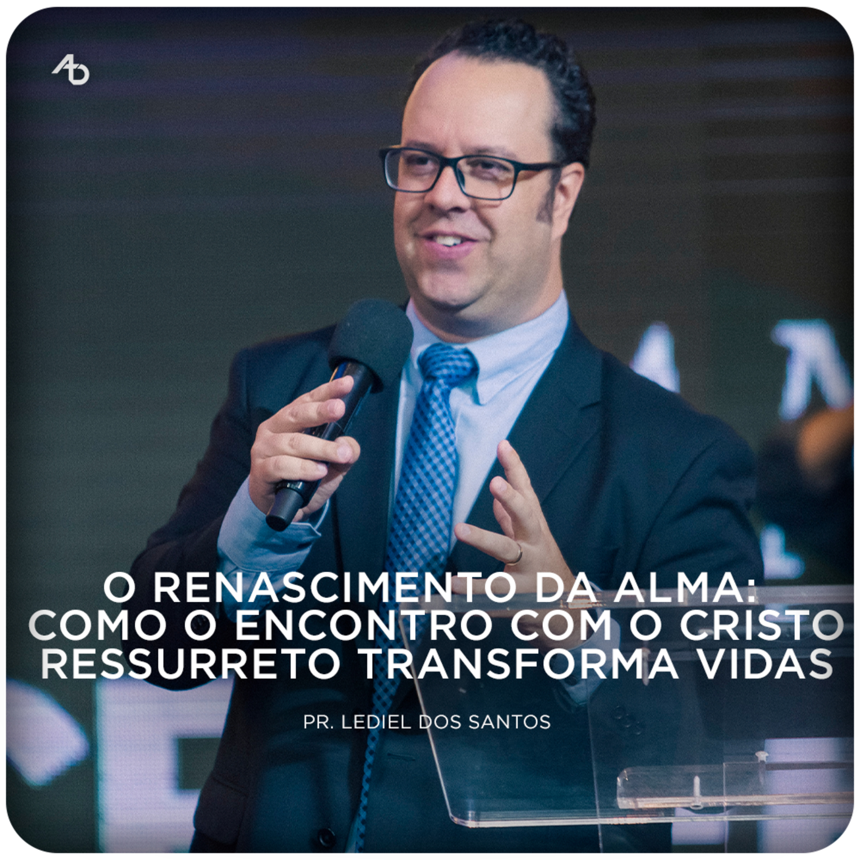 O renascimento da alma: Como o encontro com o Cristo ressurreto transforma vidas - Pr. Lediel dos Santos episode artwork