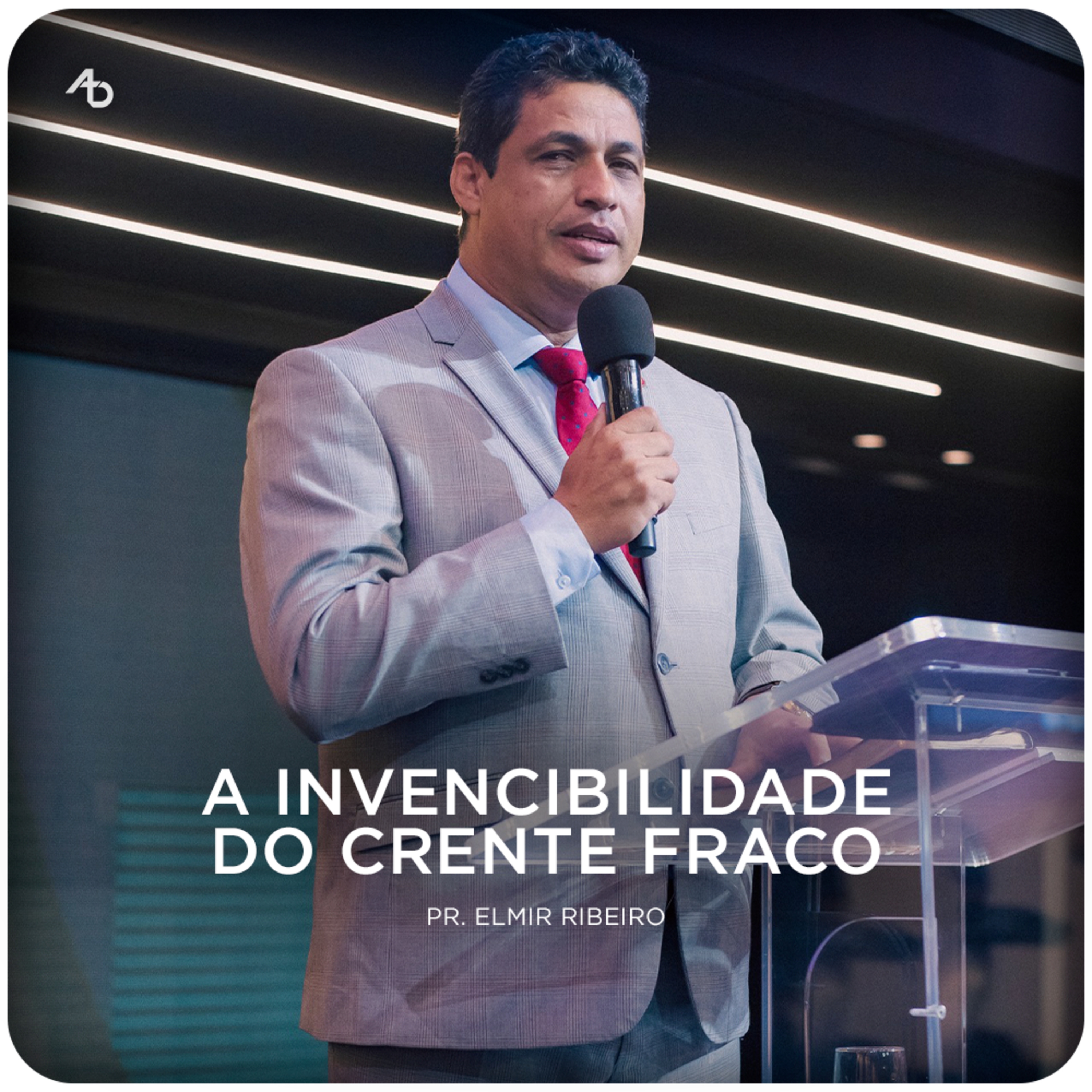 A invencibilidade do crente fraco - Pr. Elmir Ribeiro episode artwork