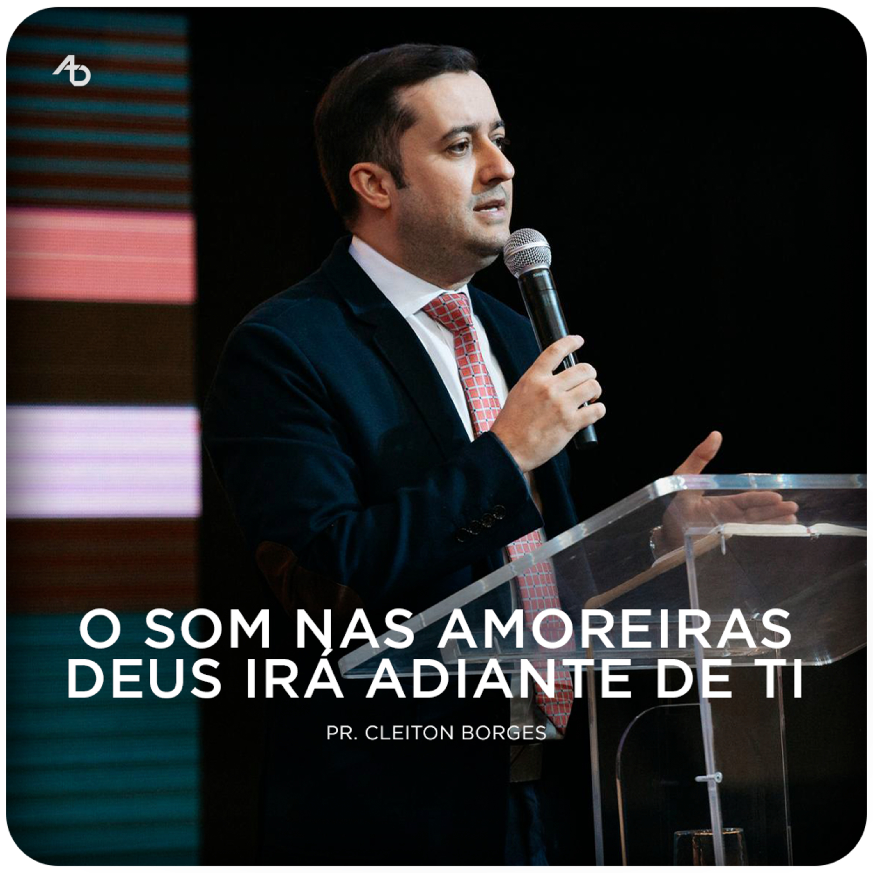 O som nas amoreiras; Deus irá diante de ti - Pr. Cleiton Borges episode artwork