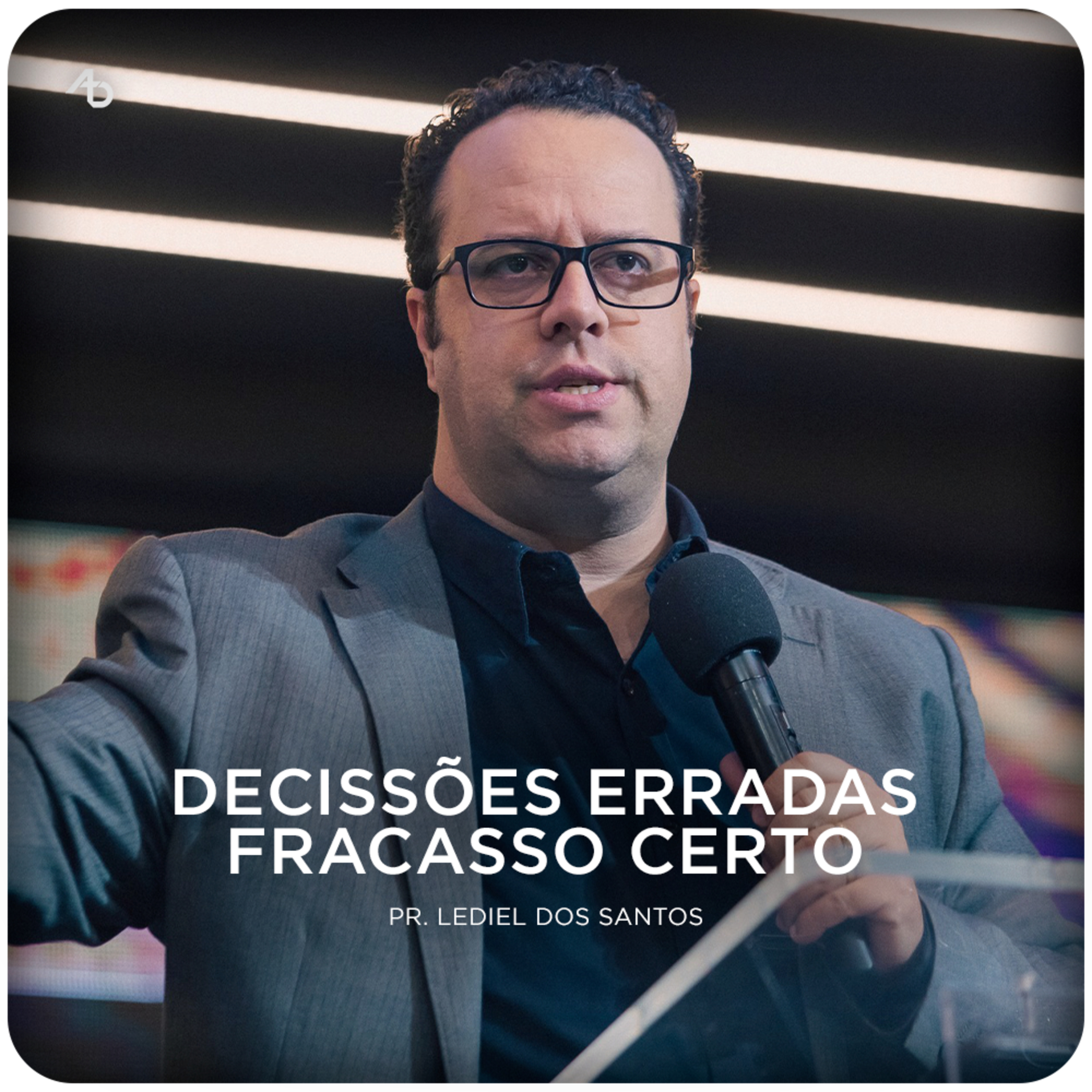 Decisões erradas, fracasso certo - Pr. Lediel dos Santos episode artwork