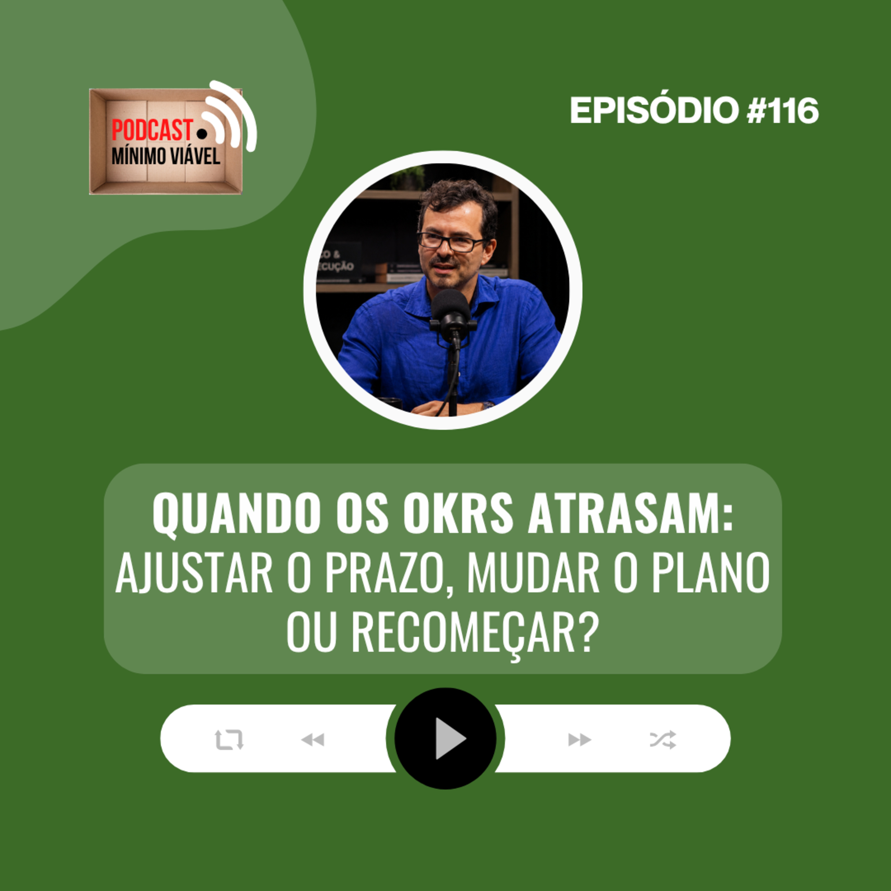 #116: Quando os OKRs Atrasam: Ajustar o Prazo, Mudar o Plano ou Recomeçar? episode artwork