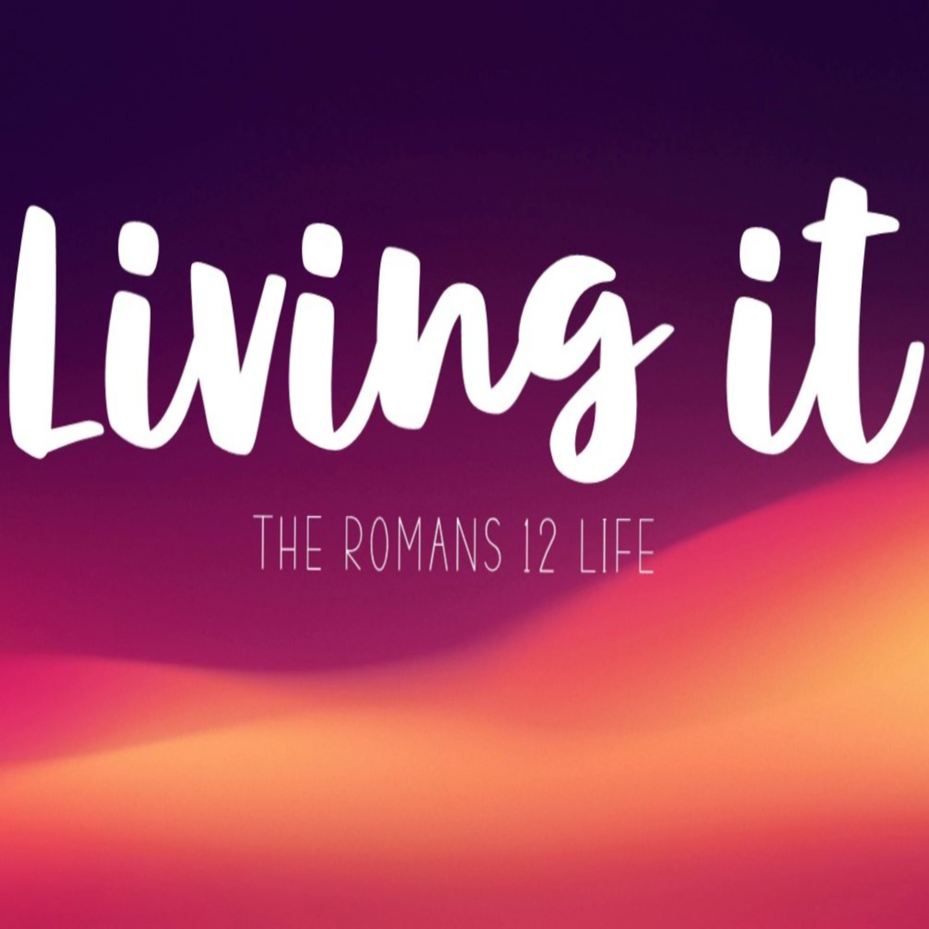 Living It - The Romans 12 Life - Verse 1 episode artwork