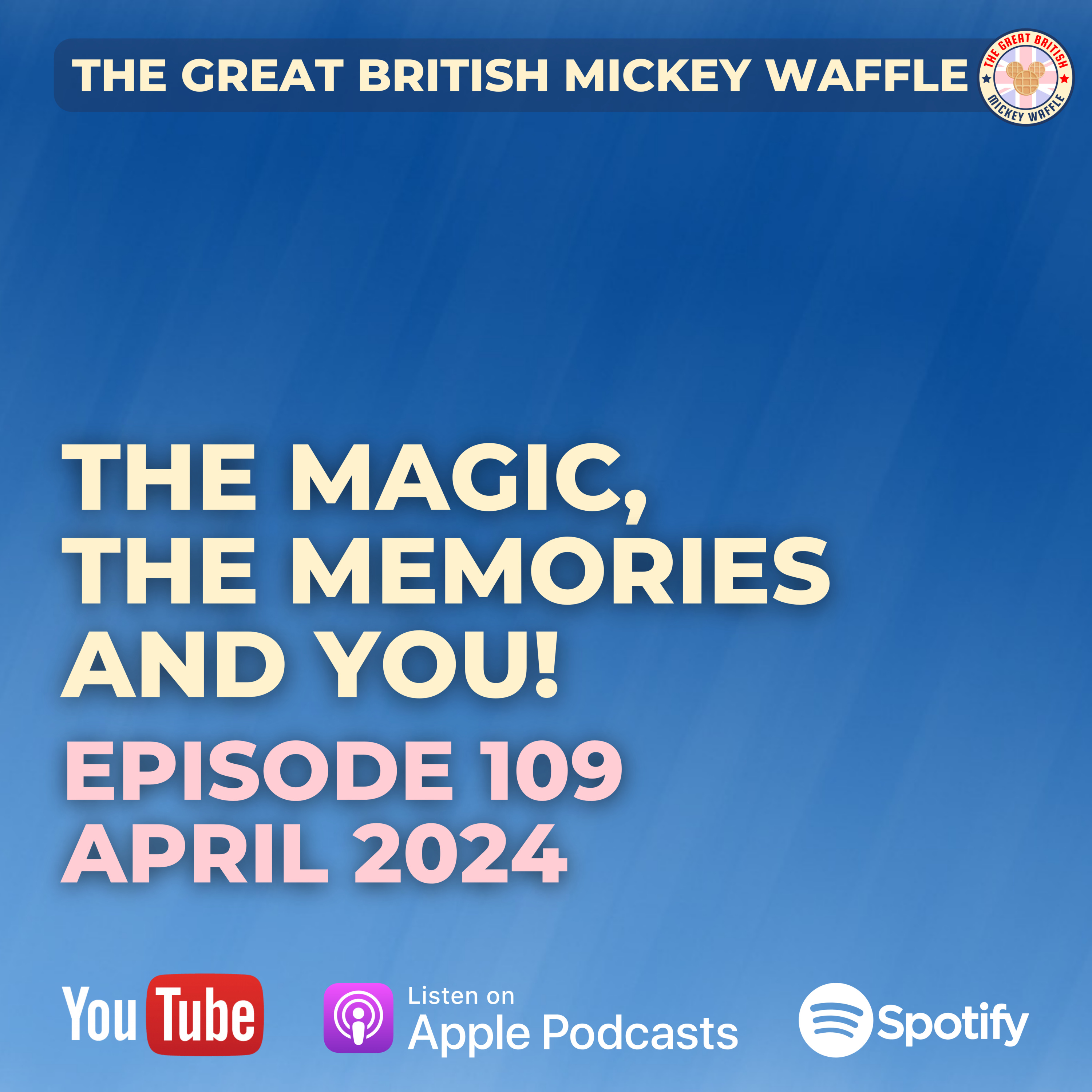 Episode 109: The Magic, The Memories and You! - April 2024