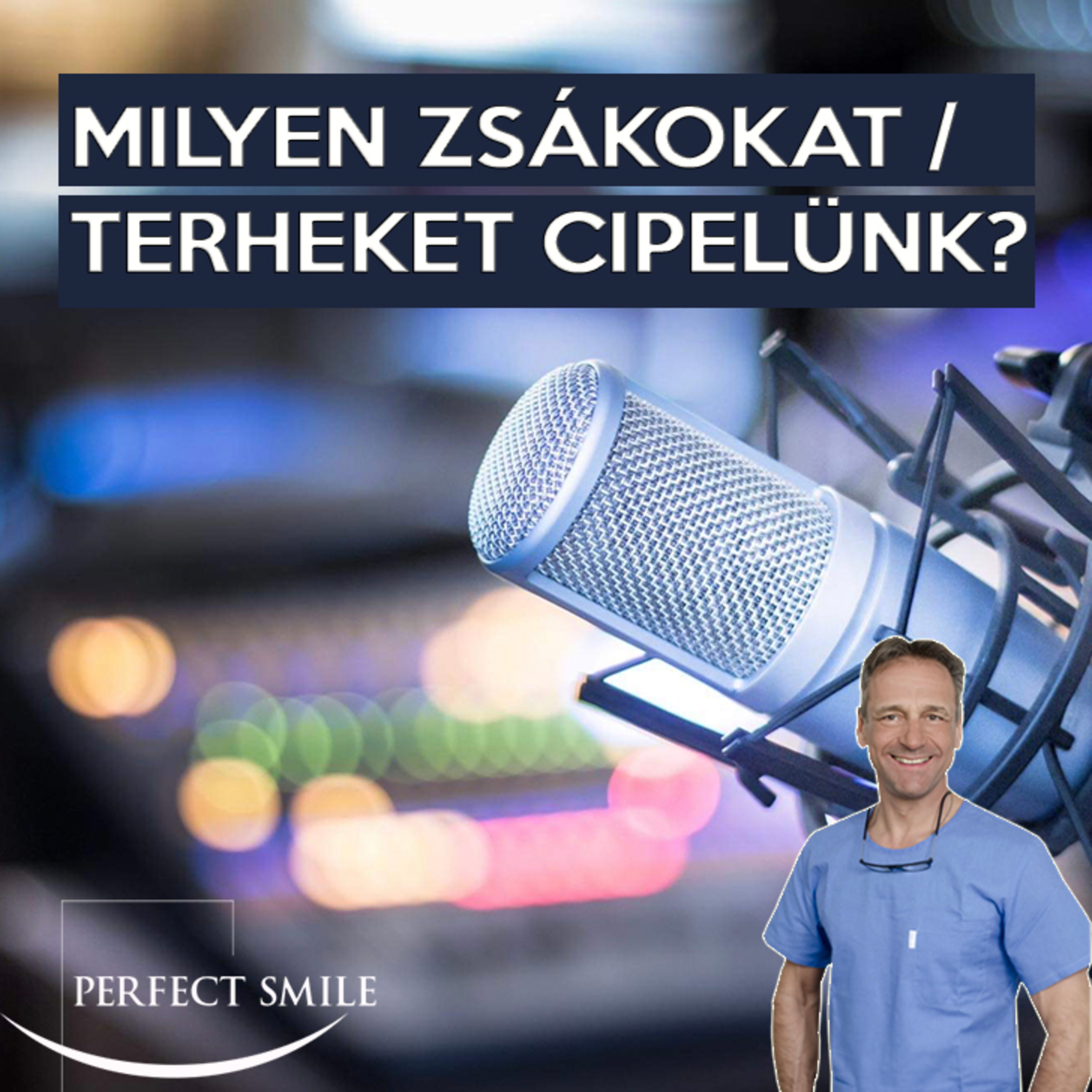 Milyen zsákokat, terheket cipelünk? // Dr. Balsai (Perfect Smile Podcast) 18. epizód