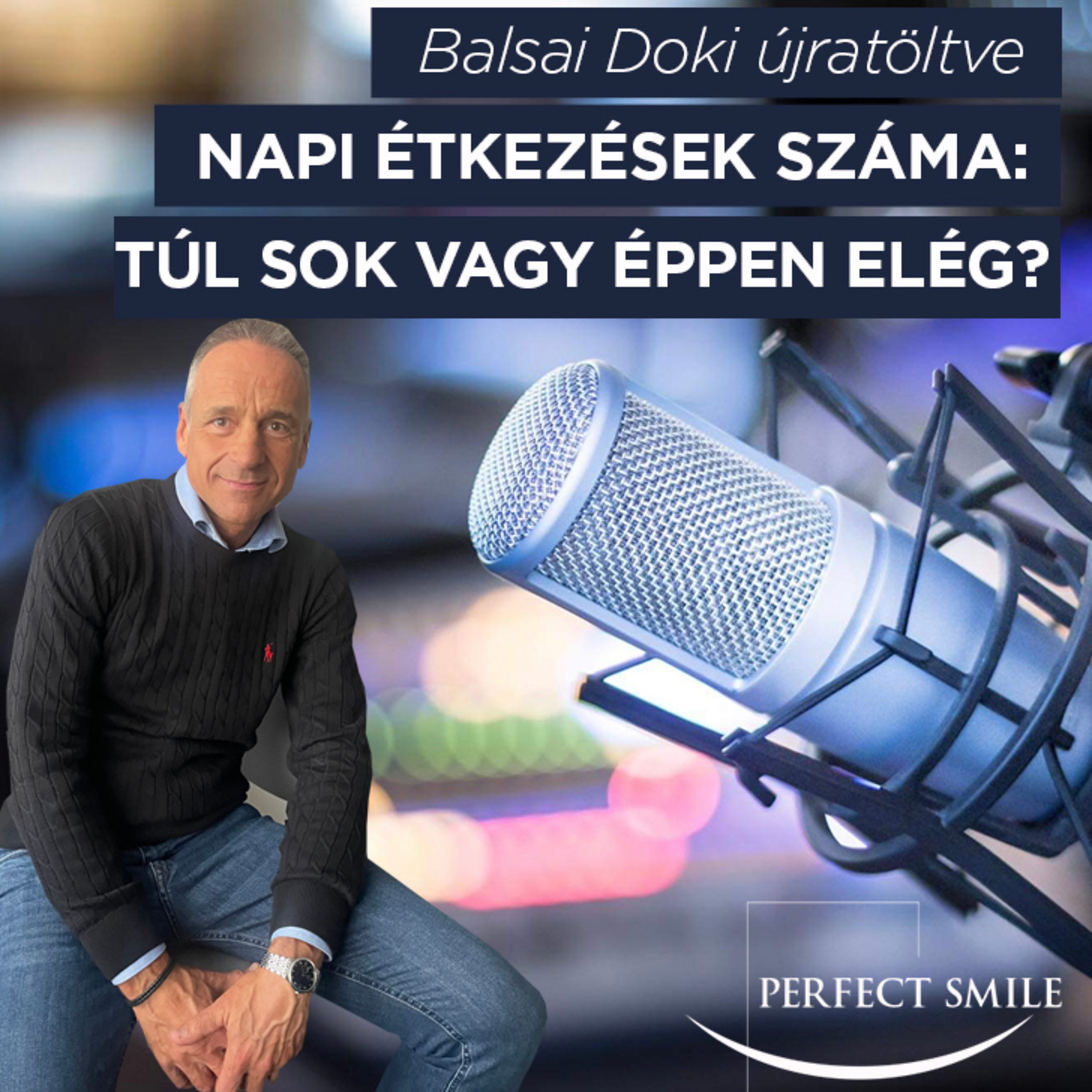 Napi étkezések száma: túl sok vagy éppen elég? Balsai Doki újratöltve // Dr. Balsai (Perfect Smile Podcast) 24. epizód