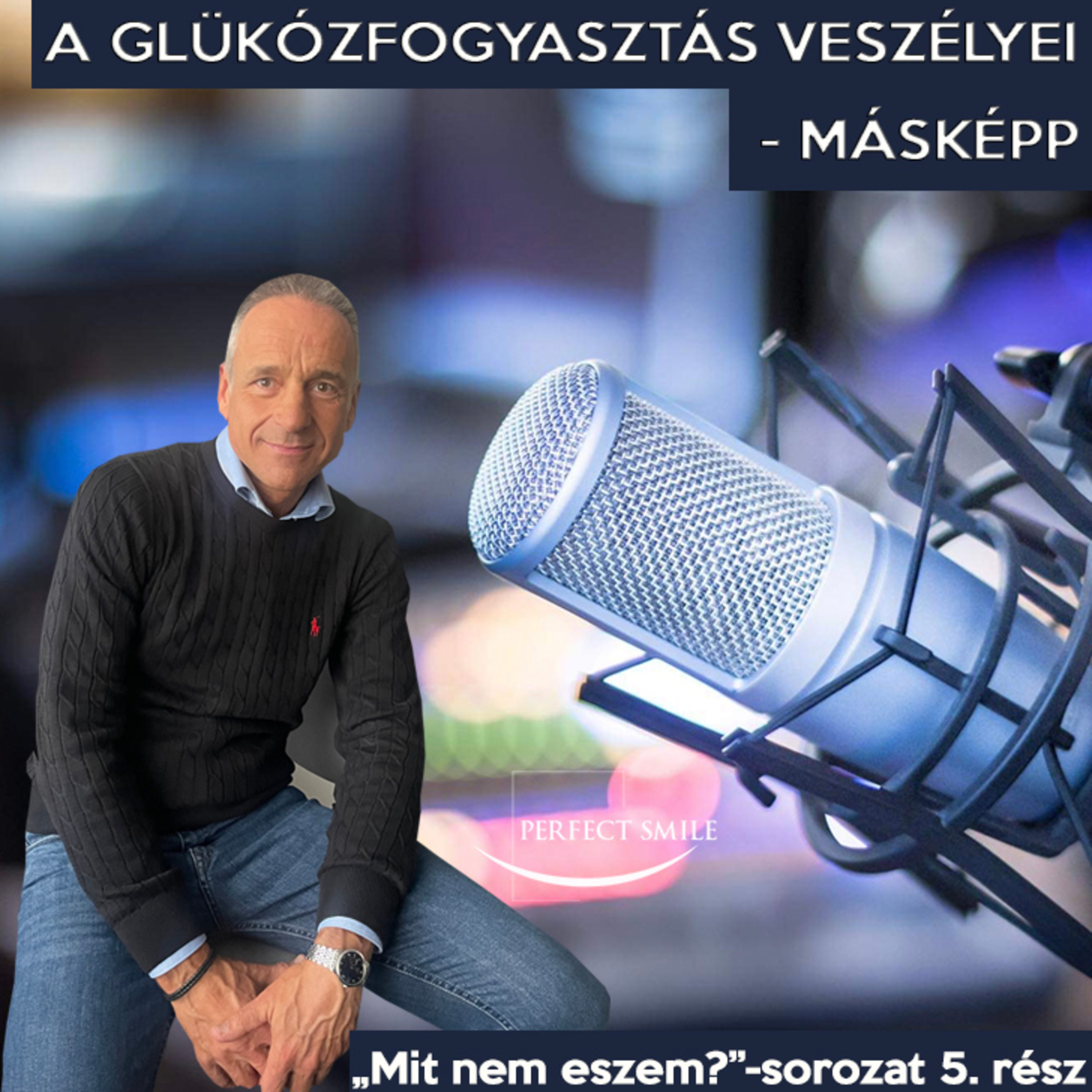 A glükózfogyasztás veszélyei - másképp ("Mit nem eszem?" 5. rész) // Dr. Balsai (Perfect Smile Podcast) 33. epizód
