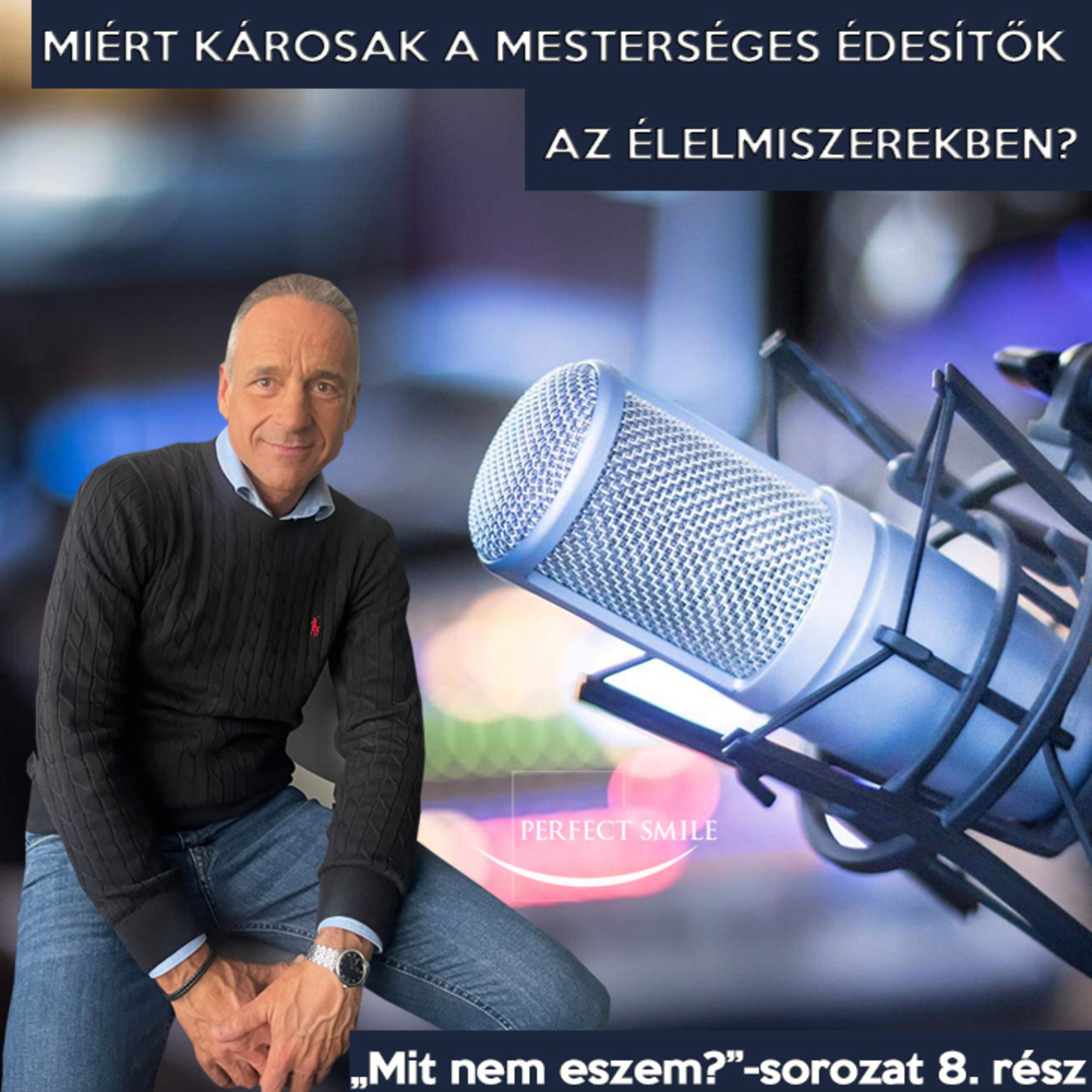 Miért károsak a mesterséges édesítők az élelmiszerekben? ("Mit nem eszem?" 8. rész) // Dr. Balsai (Perfect Smile Podcast) 36. epizód