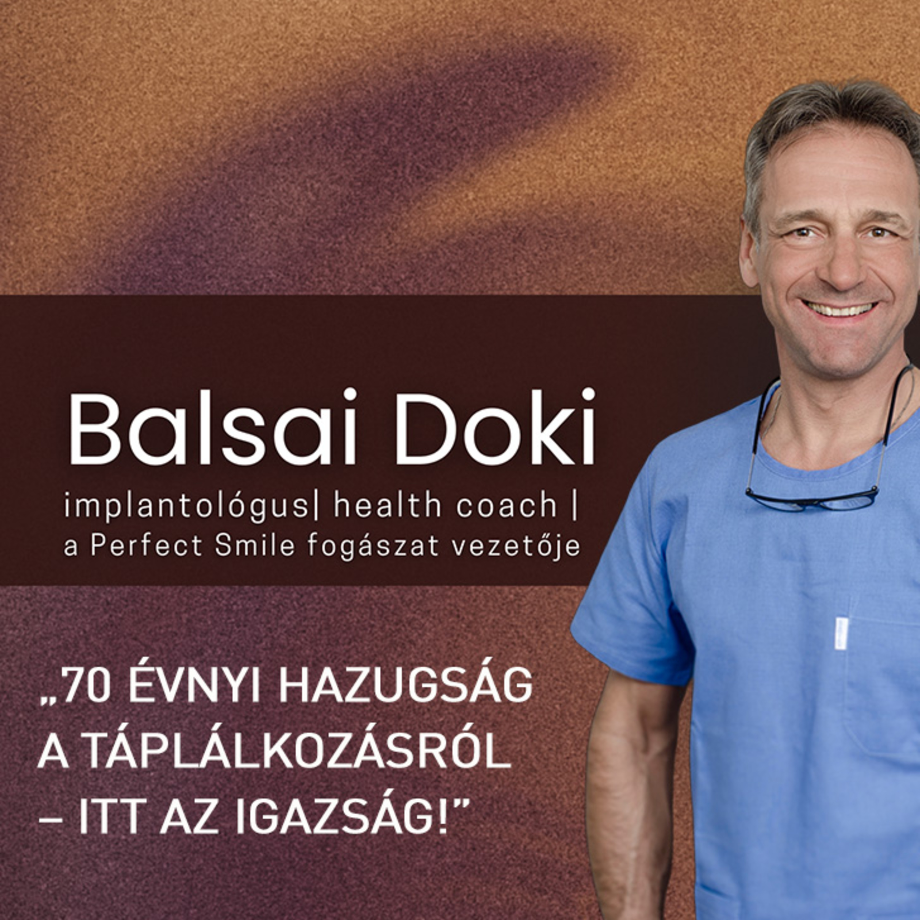 70 évnyi hazugság a táplálkozásról – itt az igazság! // Dr. Balsai (Perfect Smile Podcast) 42. epizód