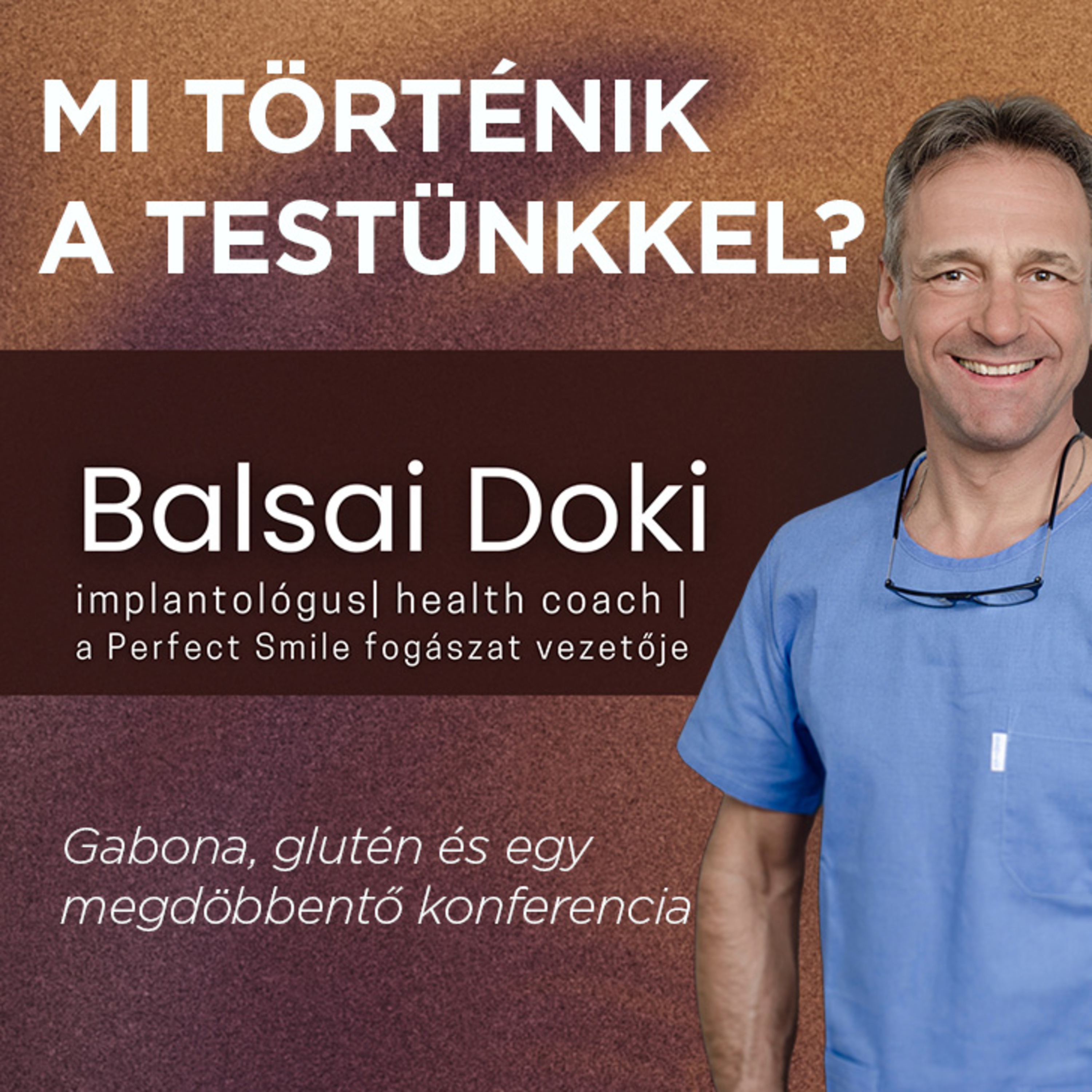 MI TÖRTÉNIK A TESTÜNKKEL? Gabona, glutén és egy megdöbbentő konferencia // Dr. Balsai (Perfect Smile Podcast) 45. epizód