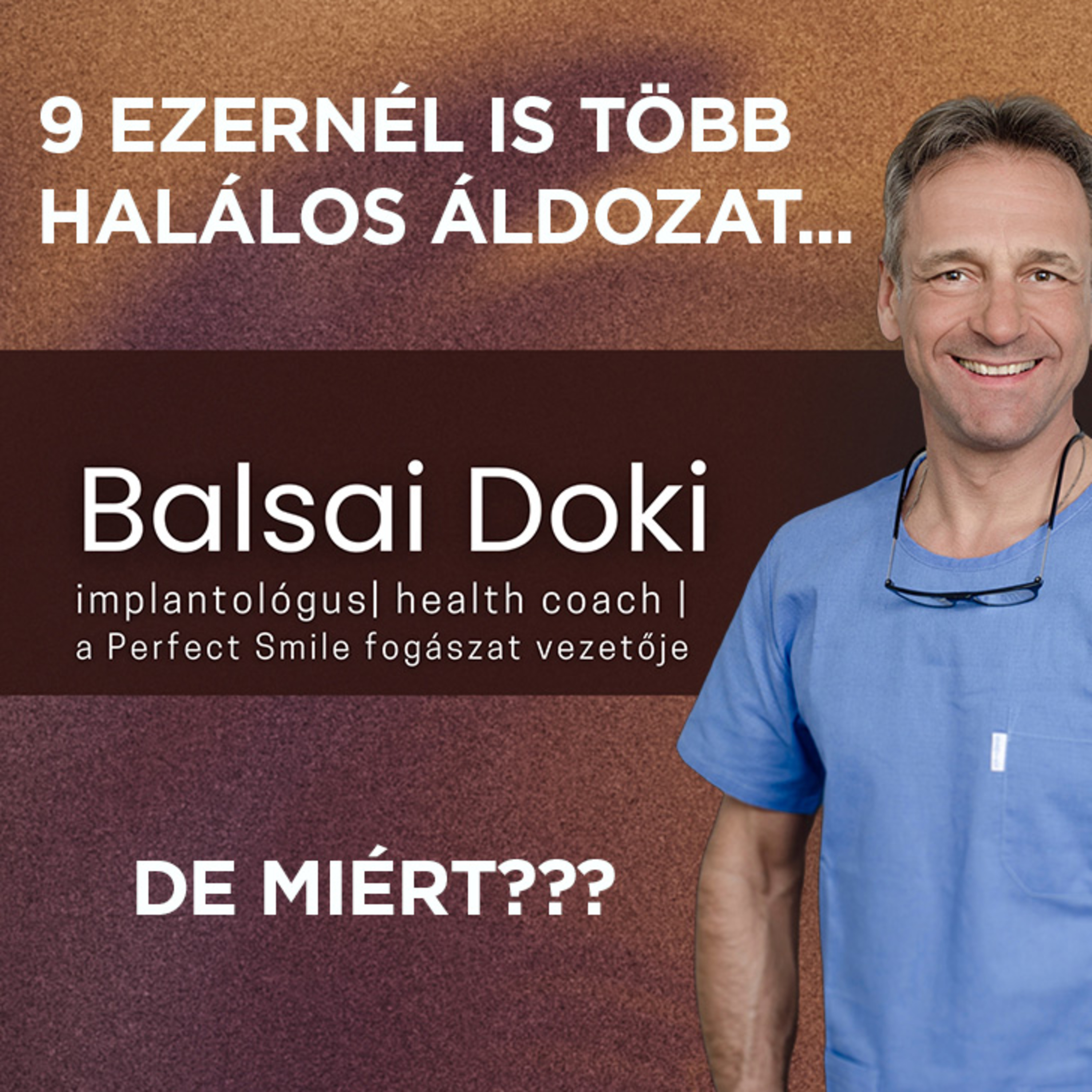 9 EZERNÉL IS TÖBB HALÁLOS ÁLDOZAT… DE MIÉRT??? // Dr. Balsai (Perfect Smile Podcast) 46. epizód