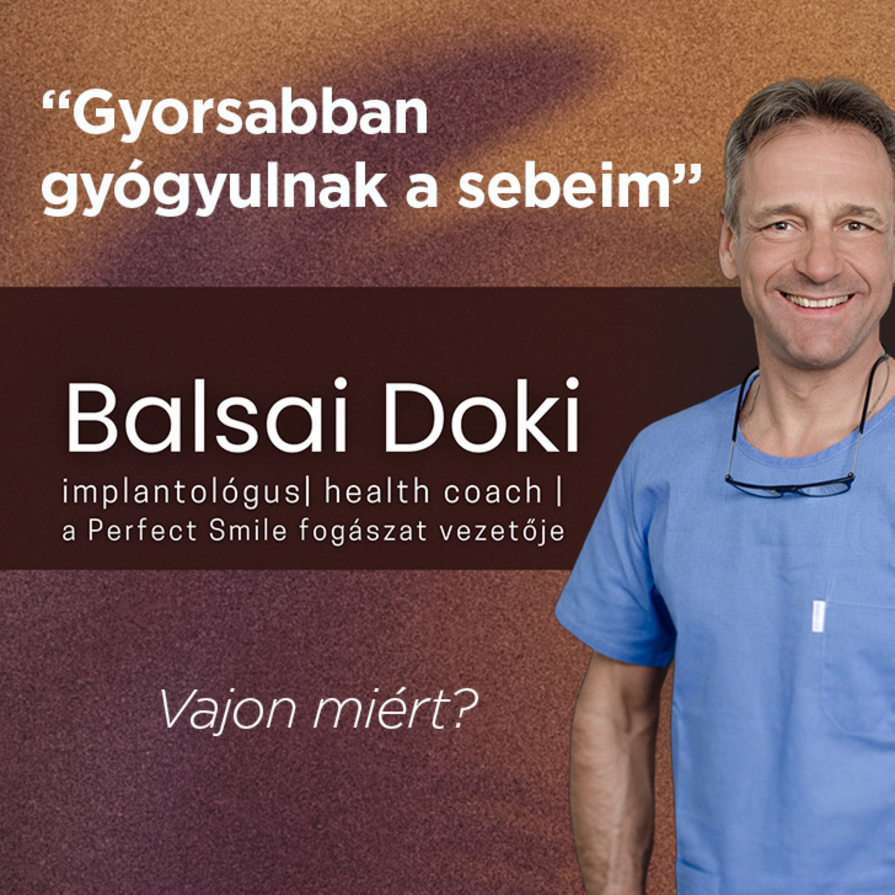 Gyorsabban gyógyulnak a sebeim – de vajon miért? // Dr. Balsai (Perfect Smile Podcast) 48. epizód