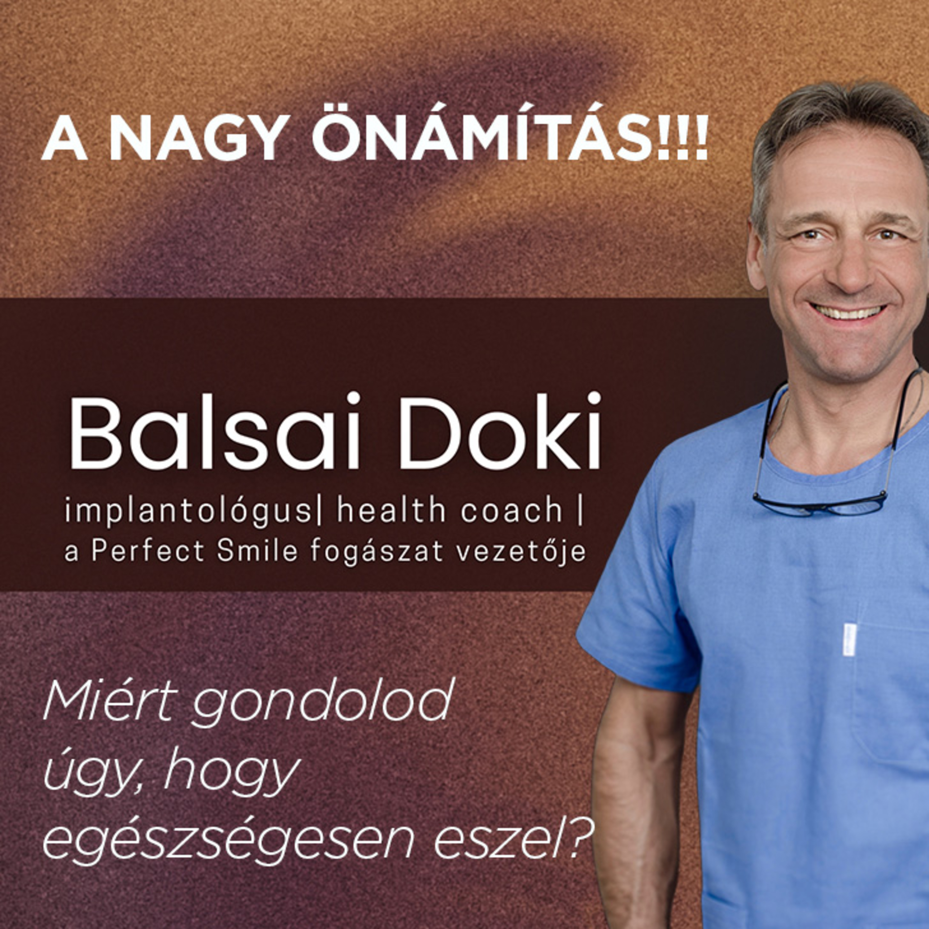 A nagy önámítás: Miért gondolod úgy, hogy egészségesen eszel? Gyorsabban gyógyulnak a sebeim – de vajon miért? // Dr. Balsai (Perfect Smile Podcast) 49. epizód