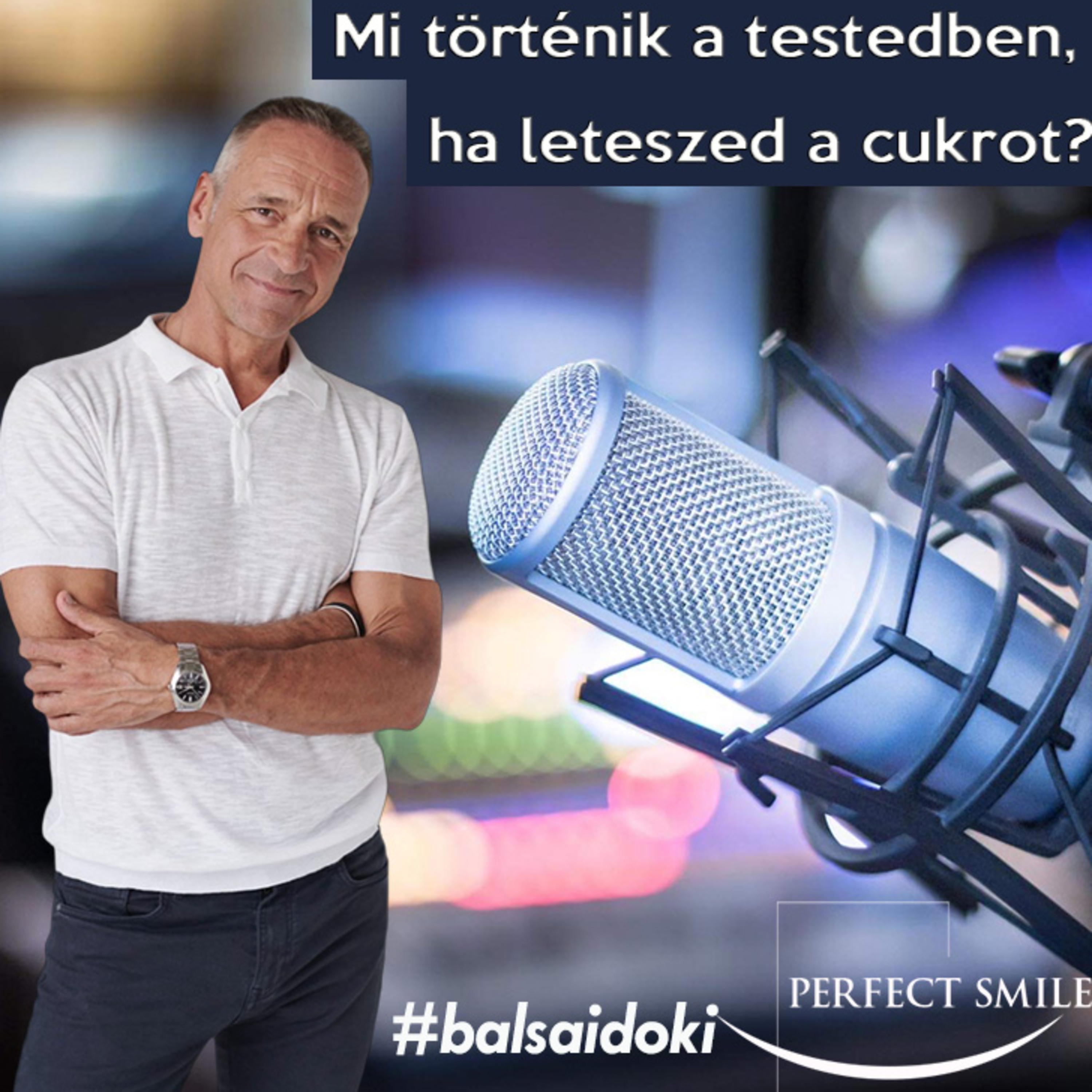 Mi történik a testedben, ha leteszed a cukrot? // Dr. Balsai (Perfect Smile Podcast) 50. epizód