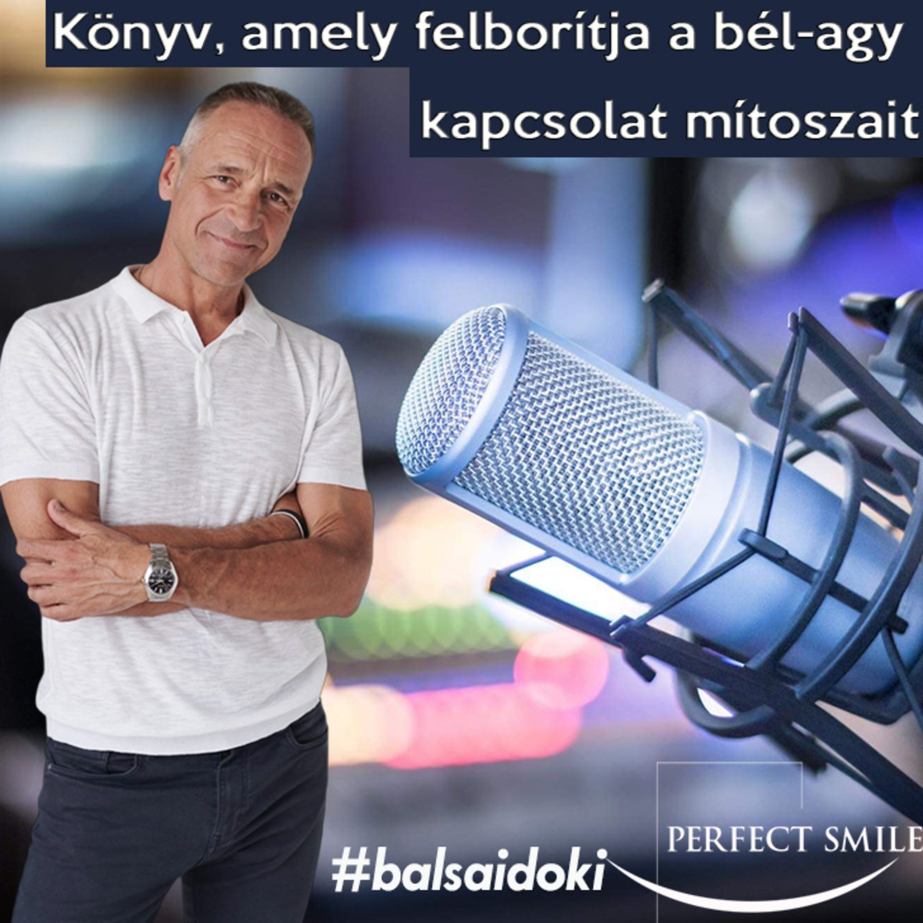 Könyv, amely felborítja a bél-agy kapcsolat mítoszait // Dr. Balsai (Perfect Smile Podcast) 51. epizód
