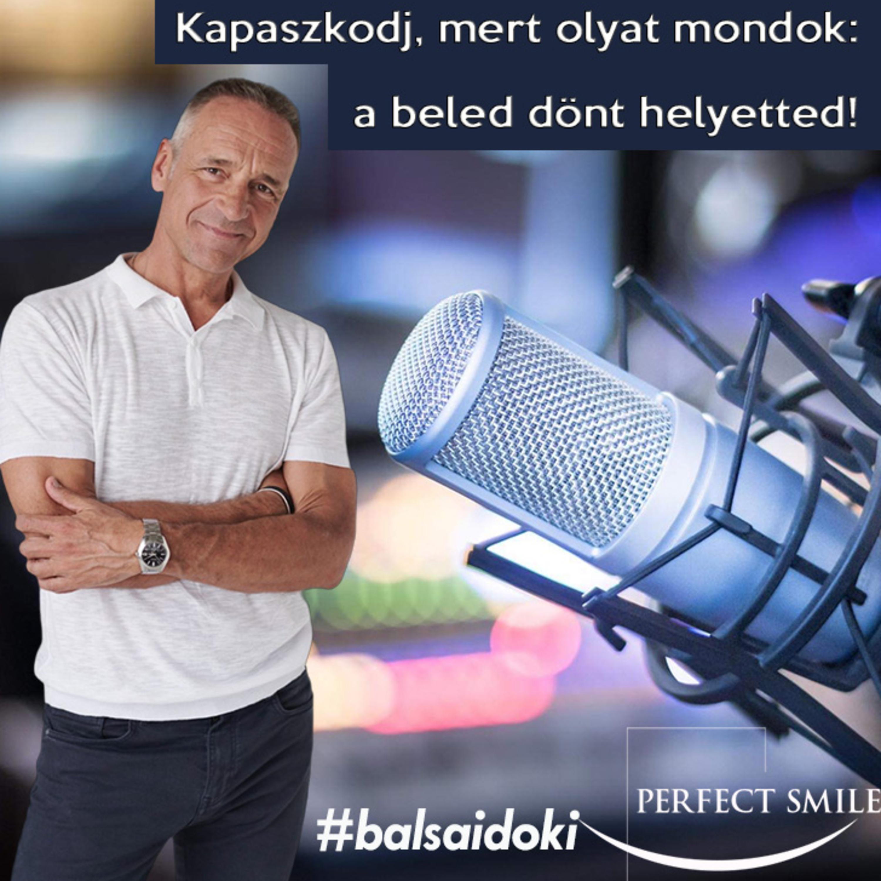 Kapaszkodj, mert olyat mondok: a beled dönt helyetted! // Dr. Balsai (Perfect Smile Podcast) 53. epizód