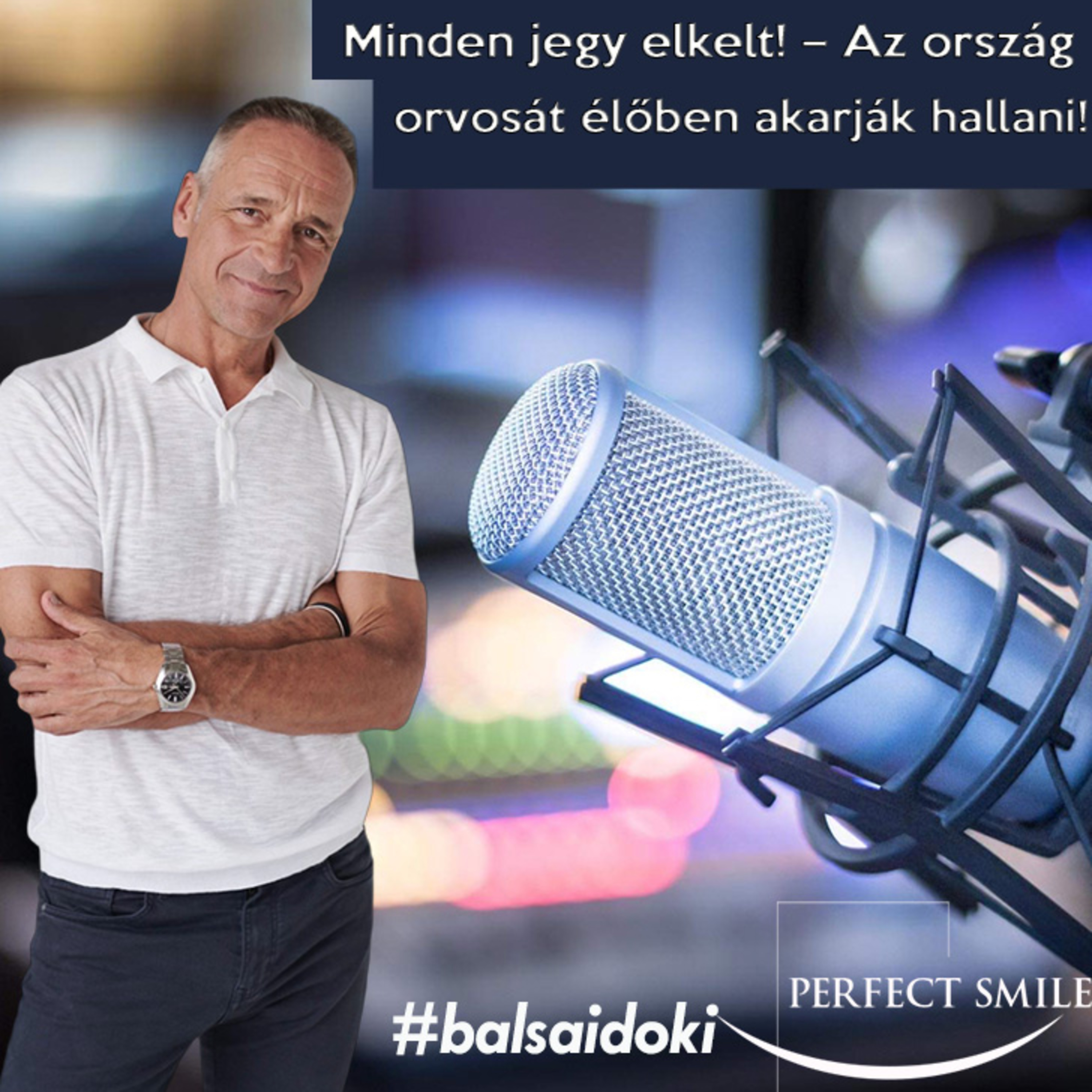 Minden jegy elkelt! – Az ország orvosát élőben akarják hallani! // Dr. Balsai (Perfect Smile Podcast) 55. epizód