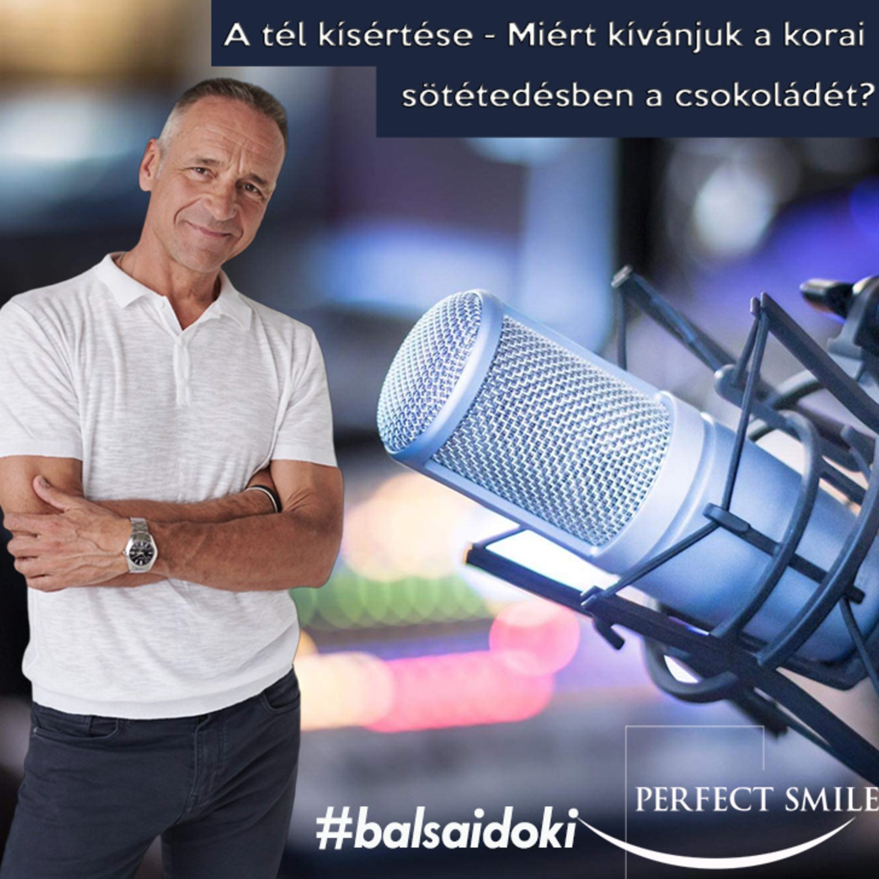 A tél kísértése - Miért kívánjuk a korai sötétedésben a csokoládét? // Dr. Balsai (Perfect Smile Podcast) 56. epizód