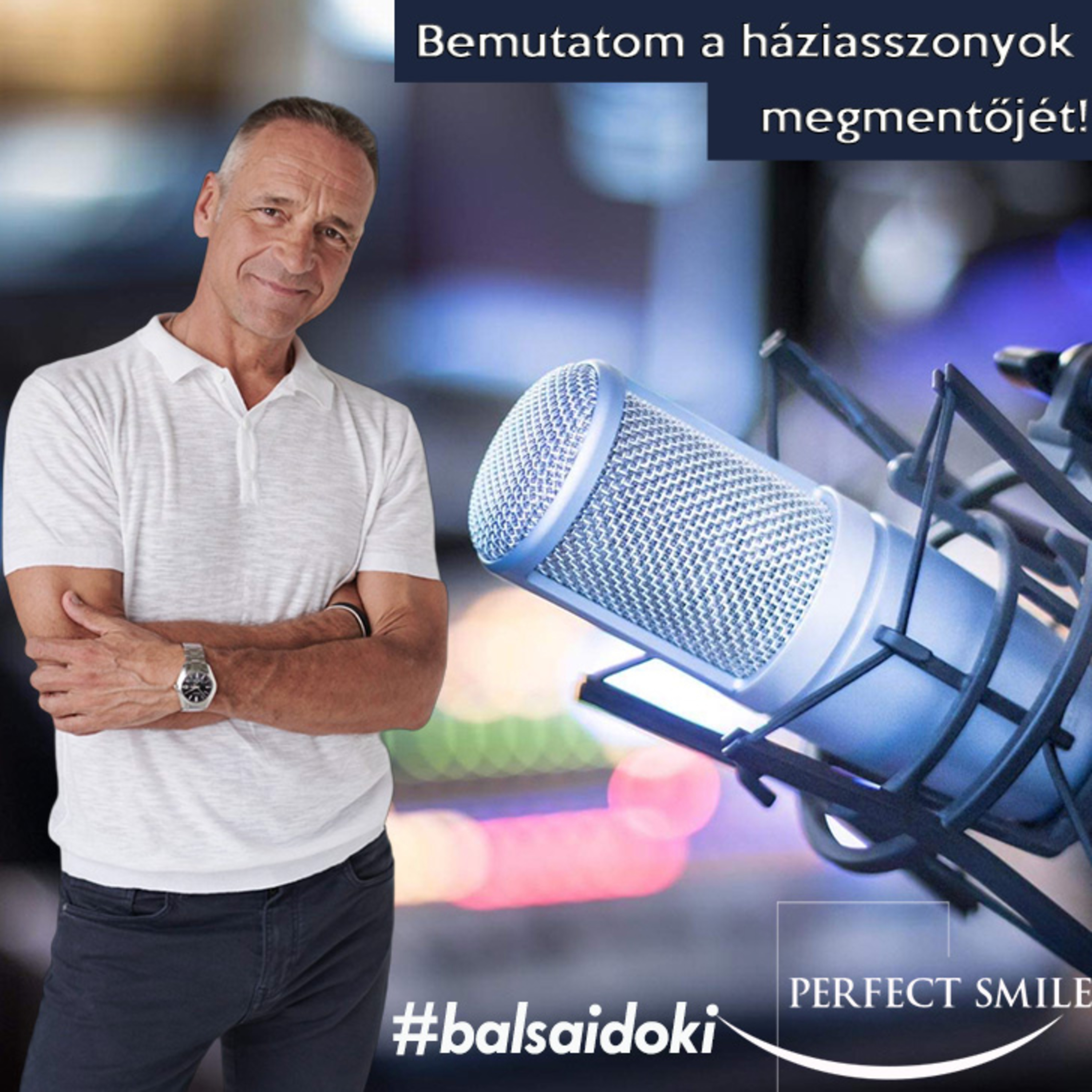 Bemutatom a háziasszonyok megmentőjét! // Dr. Balsai (Perfect Smile Podcast) 57. epizód